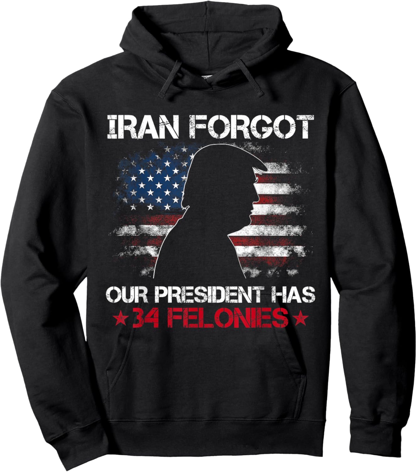 Iran Forgot Our President Has 34 Felonies Vintage US Flag Hoodie - Hoodie | Black