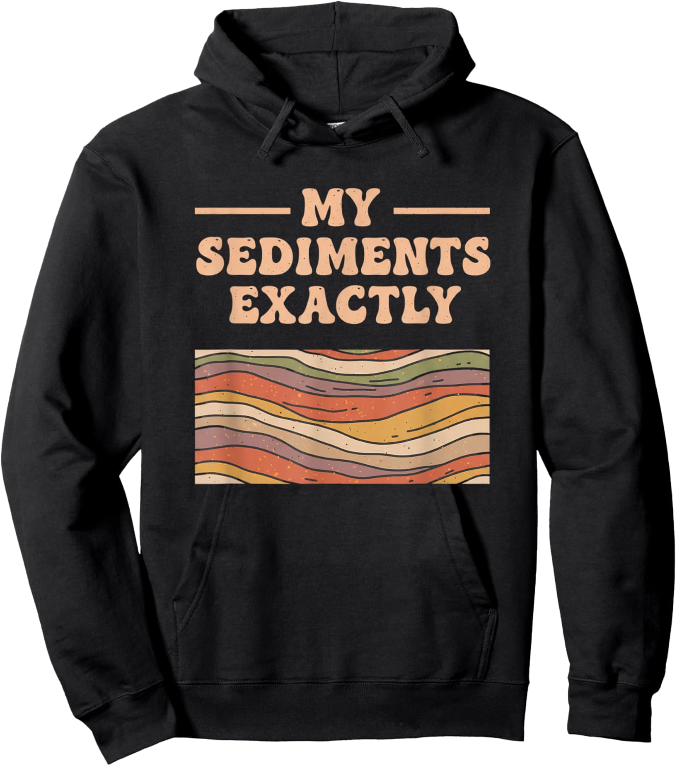 Fine Arts My Sediments Exactly, Retro Layered Geology Art Hoodie - Hoodie | Black