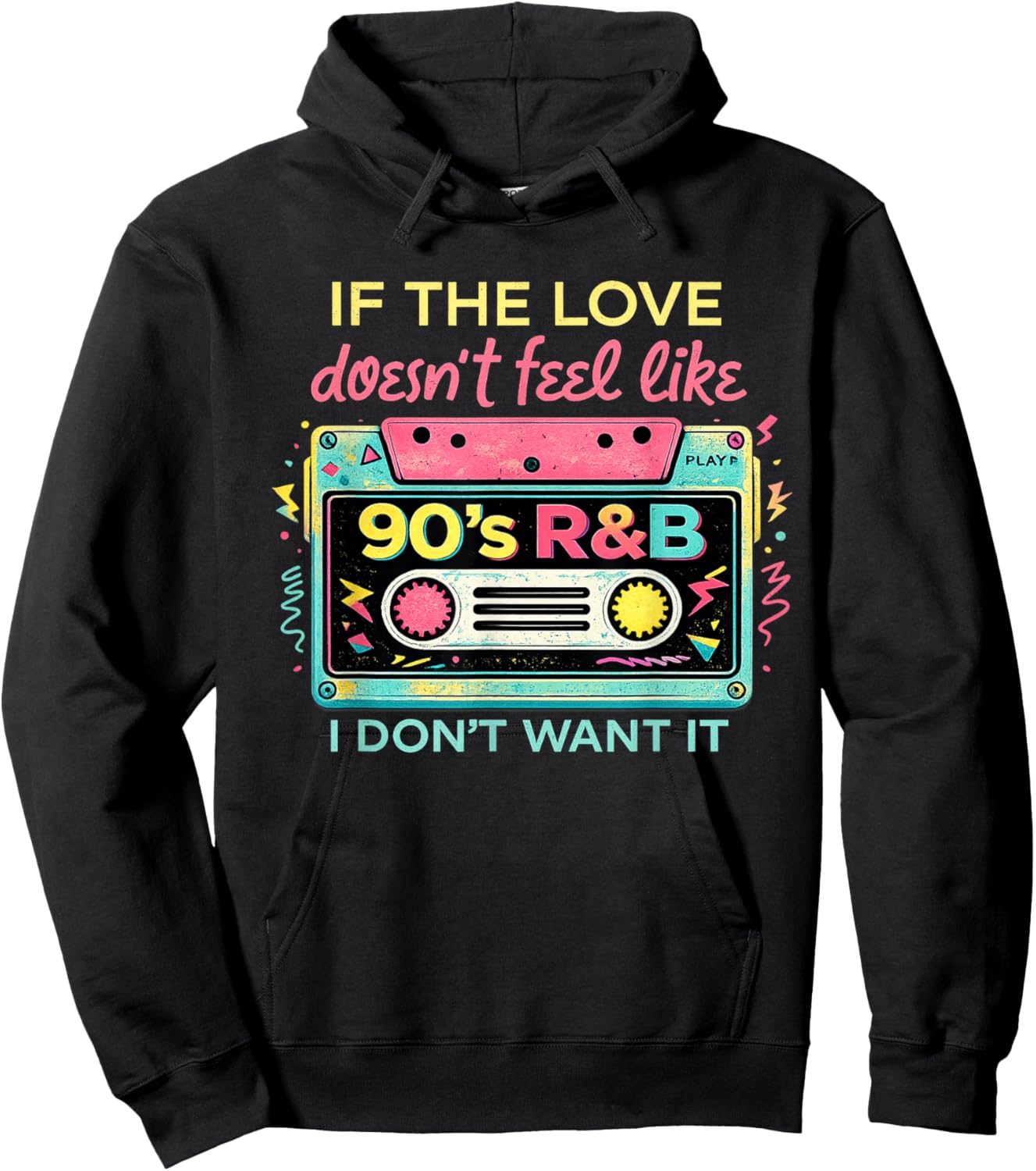 If The Love Doesn't Feel Like 90's R&B Music I Don't Want It Hoodie - Hoodie | Black