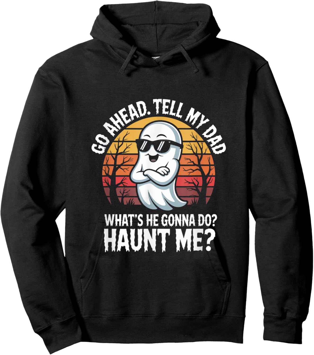 Go Ahead Tell My Dad What's He Gonna Do Haunt Me Halloween Hoodie - Hoodie | Black