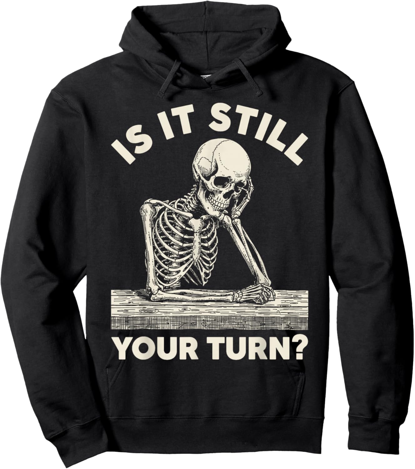 is It Still Your Turn Funny Skeleton Waiting Quote Meme Hoodie - Hoodie | Black