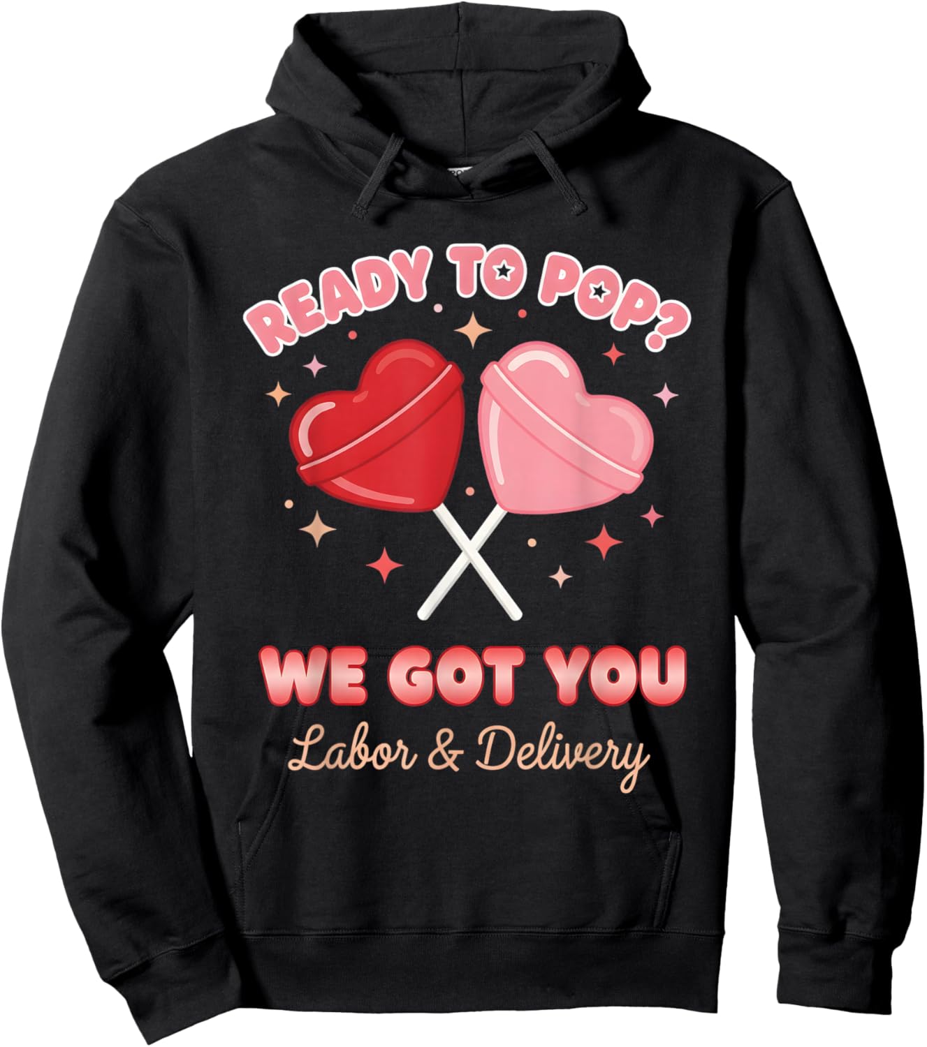 Ready to Pop We Got You Valentines Day Labor and Delivery Hoodie - Hoodie | Black