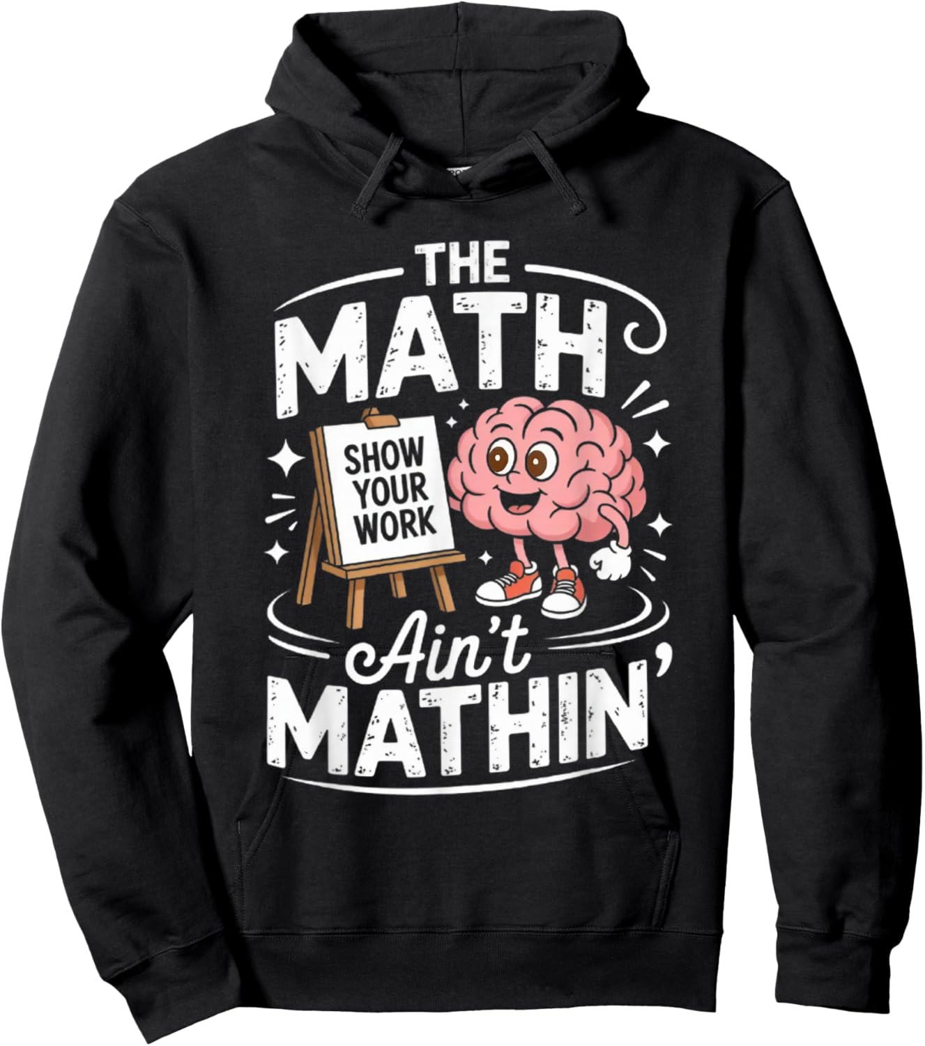 The Math Ain't Mathin' Show Your Work Funny Math Teacher Hoodie - Hoodie | Black