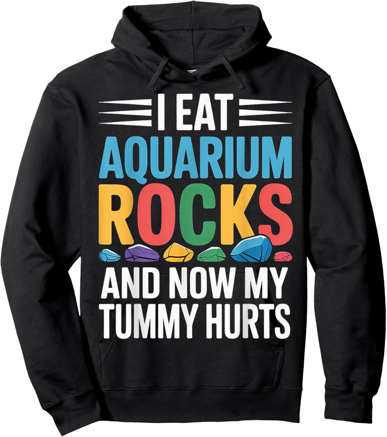 I Eat Aquarium Rocks and Now My Tummy Hurts Hoodie - Hoodie | Black