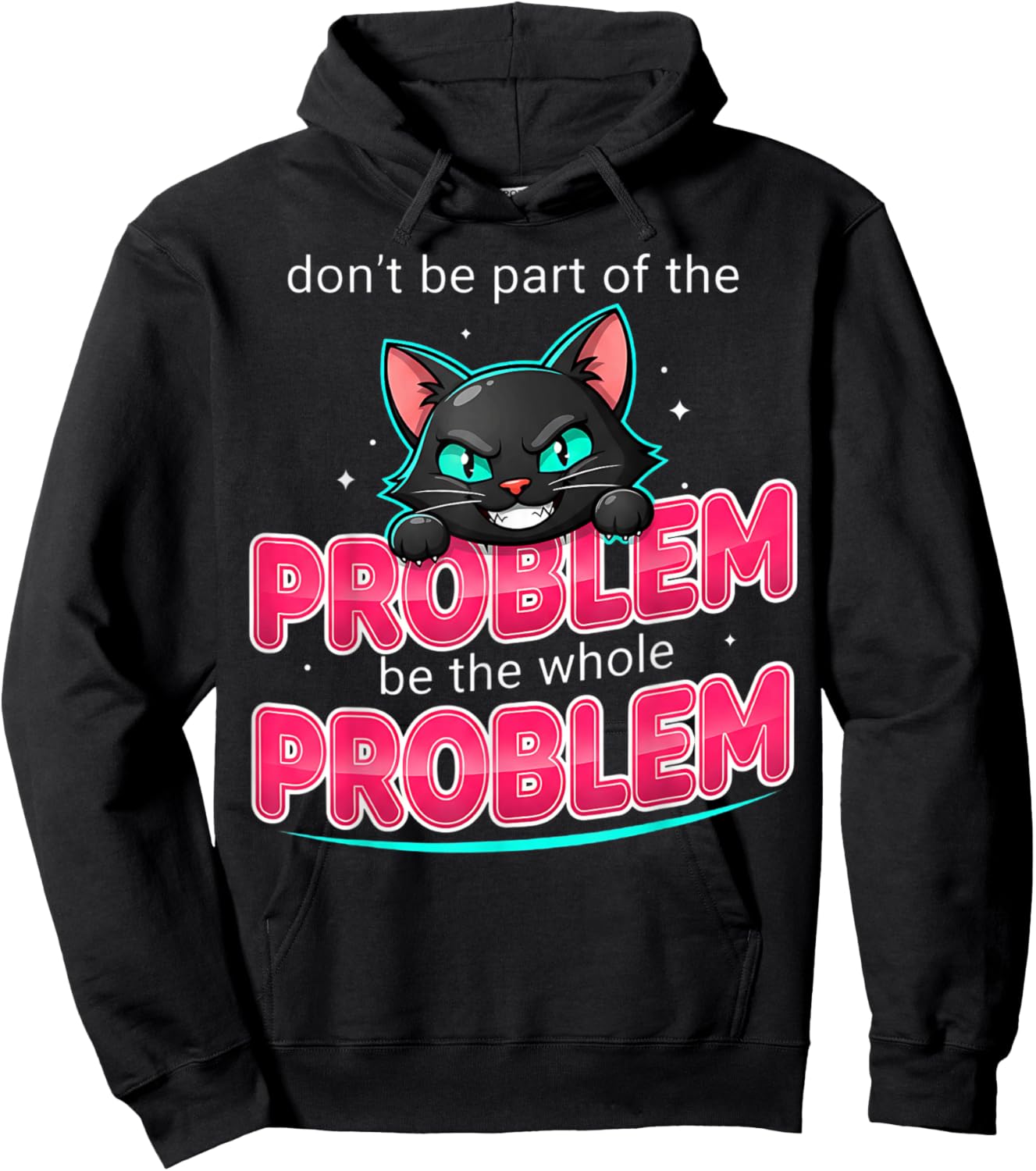 Be The Whole Problem Ironic Cat Meme Funny Graphic Hoodie - Hoodie | Black