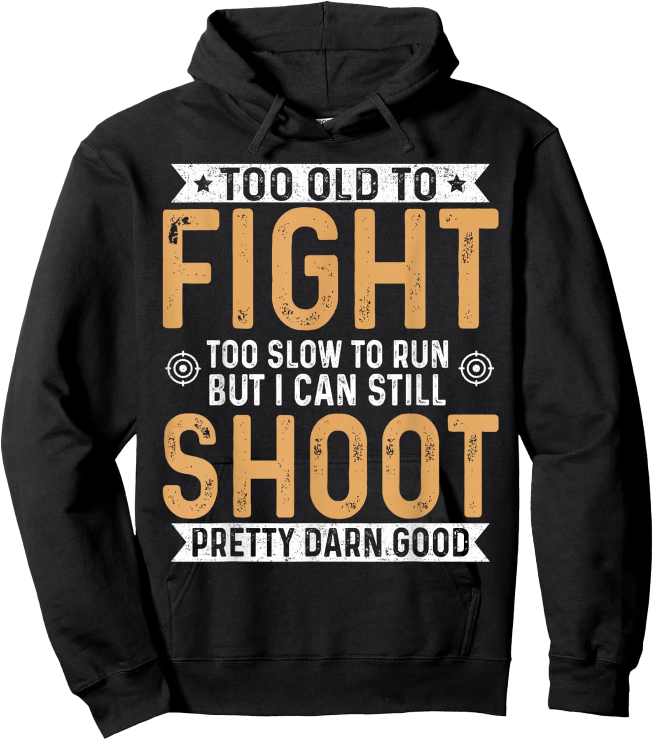 Too Old to Fight Too Slow to Run But I Can Still Shoot Hoodie - Hoodie | Black