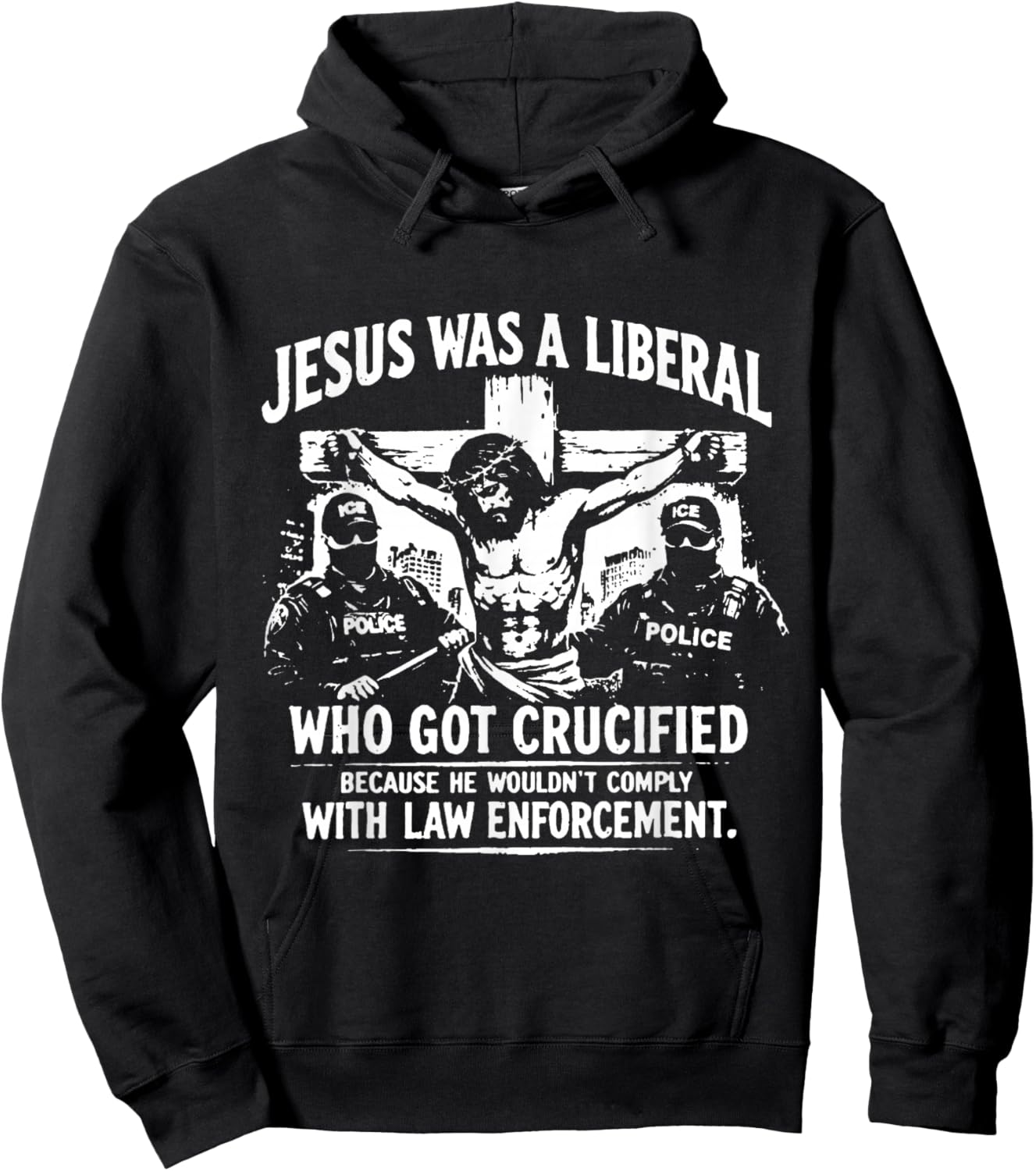 Jesus was A Liberal Who Got Crucified Because He Wouldn’t Hoodie - Hoodie | Black
