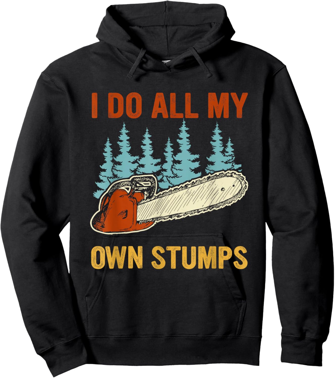 I Do All My Own Stumps Chainsaw Lumberjack Hoodie - Hoodie | Black