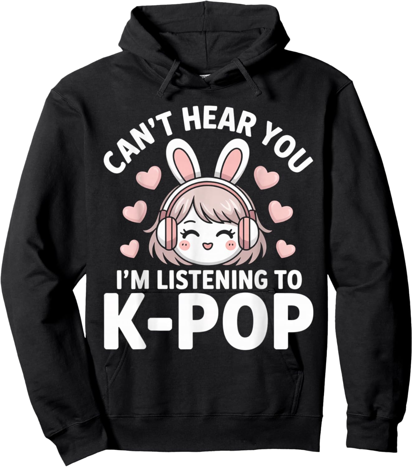 K-Pop Can't Hear You I'm Listening Kpop Lover Kawaii K-Pop Hoodie - Hoodie | Black