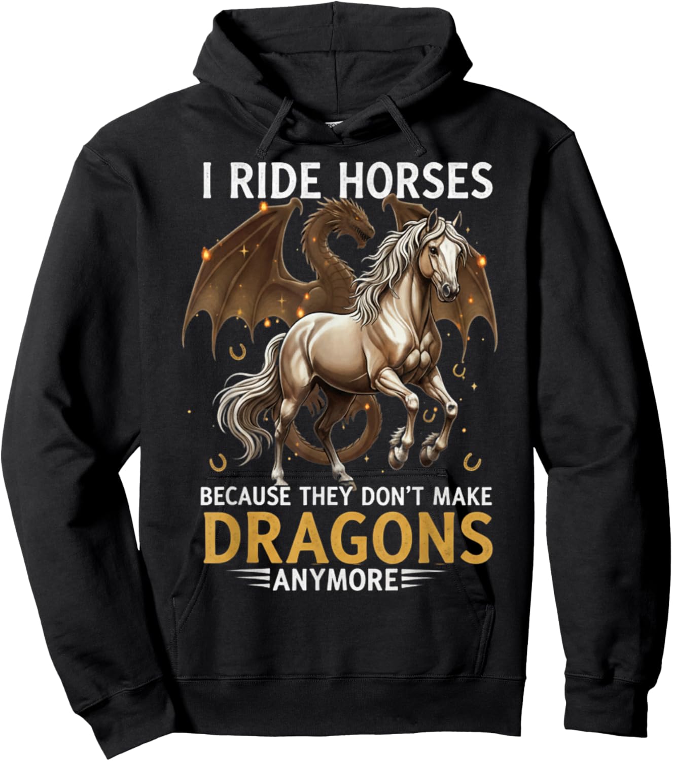 I Ride Horses Because They Dont Make Dragons Anymore Hoodie - Hoodie | Black