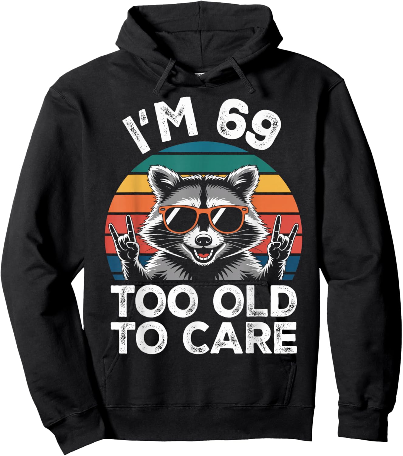 I’m 69 Too Old to Care 69 Birthday 69 Years Men Women Funny Hoodie - Hoodie | Black