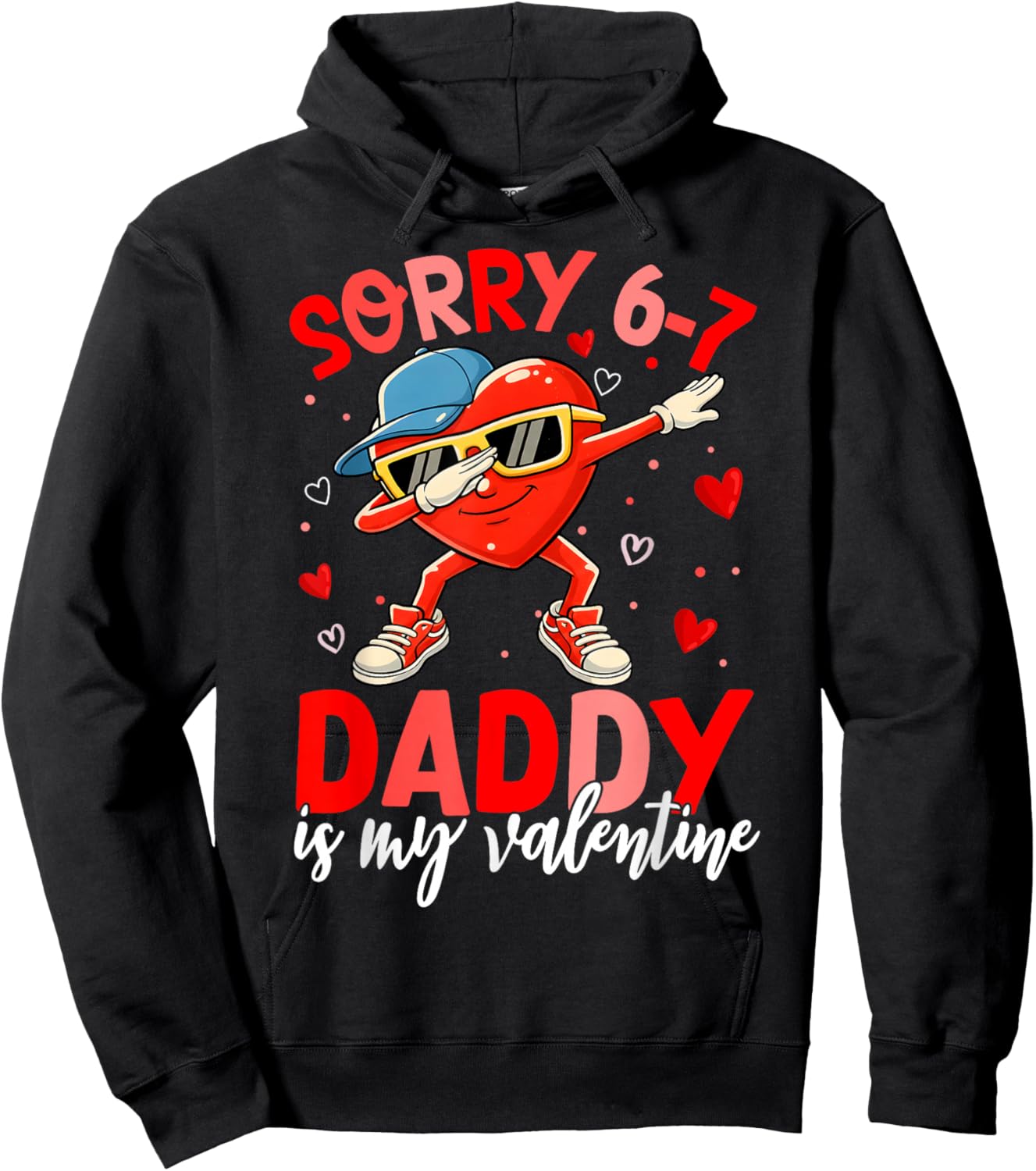 Sorry 67 Daddy is My Valentine Six Seven Meme Kids 6 7 Dad Hoodie - Hoodie | Black