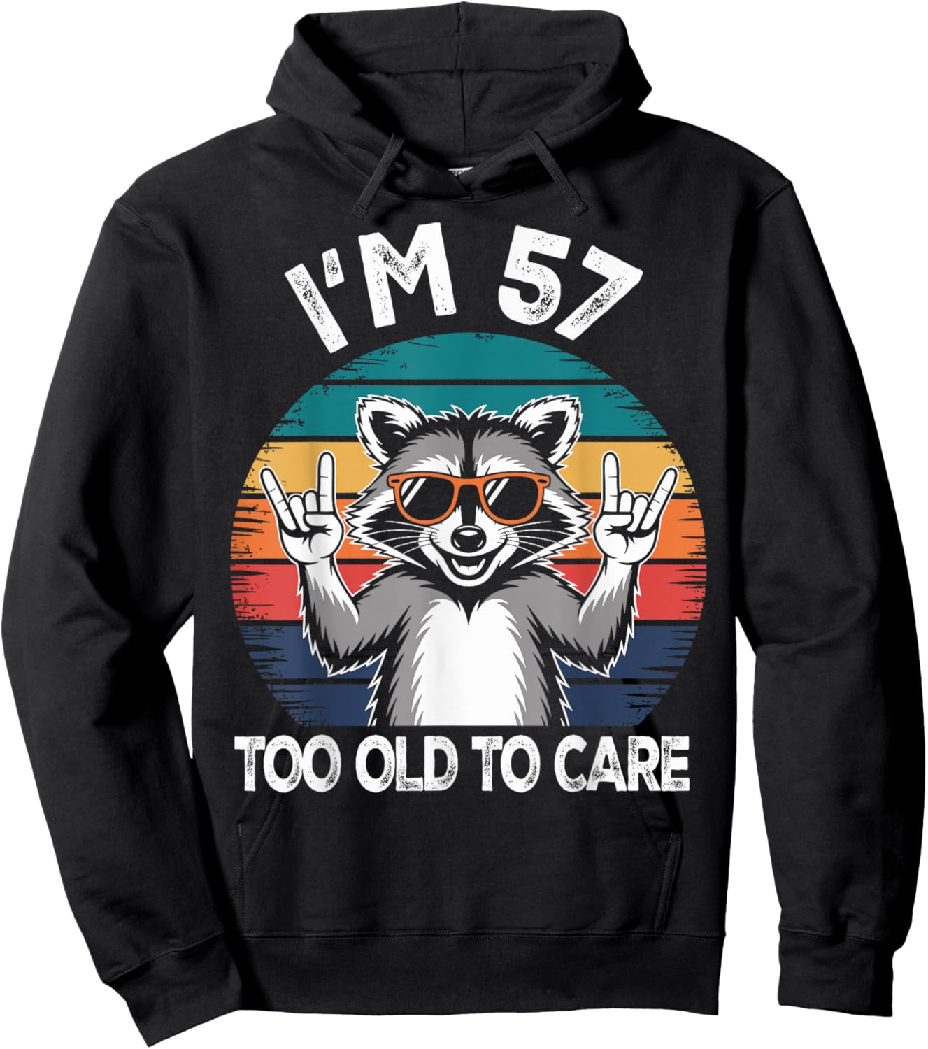 I’m 57 Too Old to Care Birthday 57 Years Old Men Women Funny Hoodie - Hoodie | Black