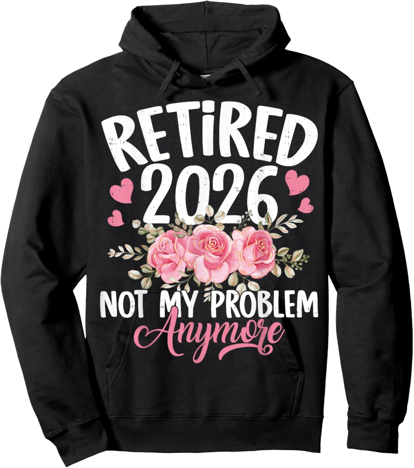 Retired 2026 Not My Problem Anymore Floral Women Retirement Hoodie - Hoodie | Black