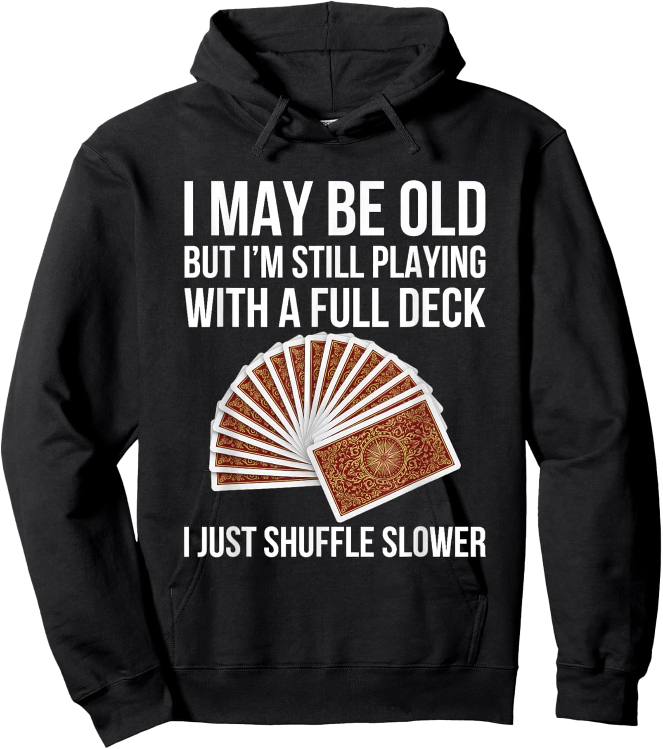 Funny Old Age Full Deck Card Game Humor Design Senior Hoodie - Hoodie | Black