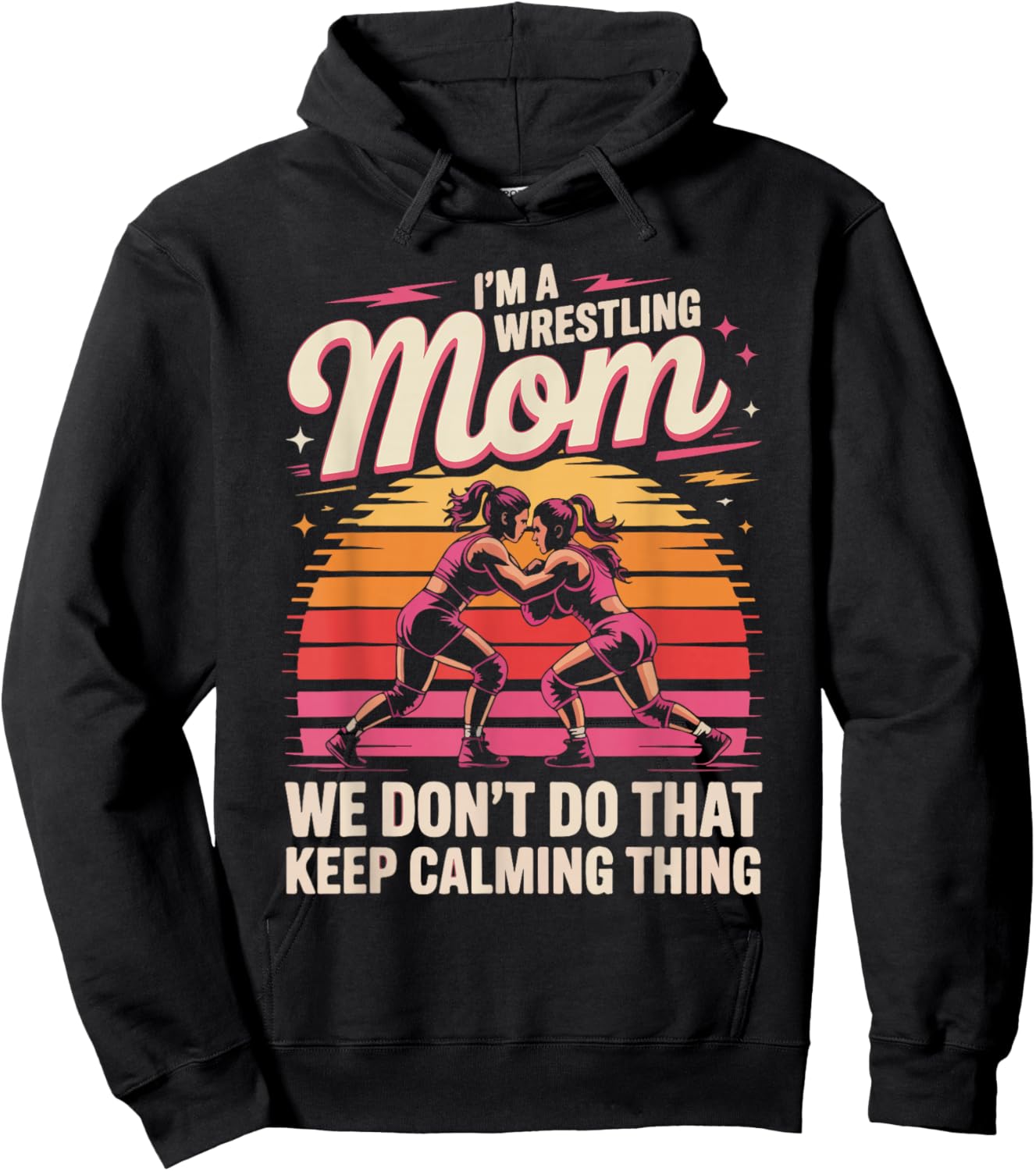 I'm A Wrestling Mom We Don't Do That Keep Calming Hoodie - Hoodie | Black