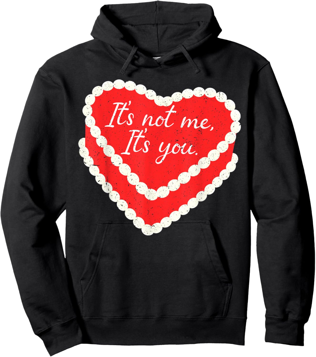It’s Not Me It’s You Funny Heart Cake Valentine Valentines Hoodie - Hoodie | Black