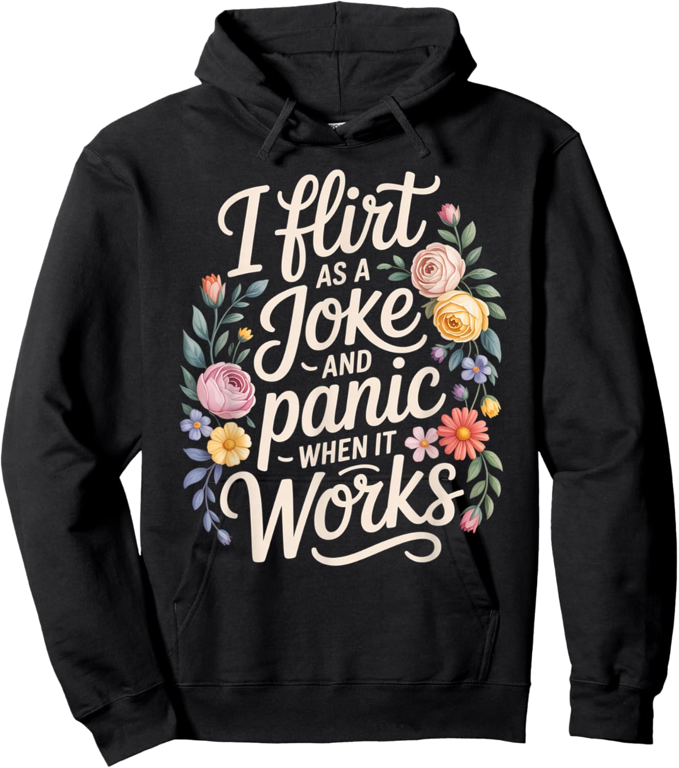 I Flirt As A Joke and Panic When It Works Funny Design Hoodie - Hoodie | Black
