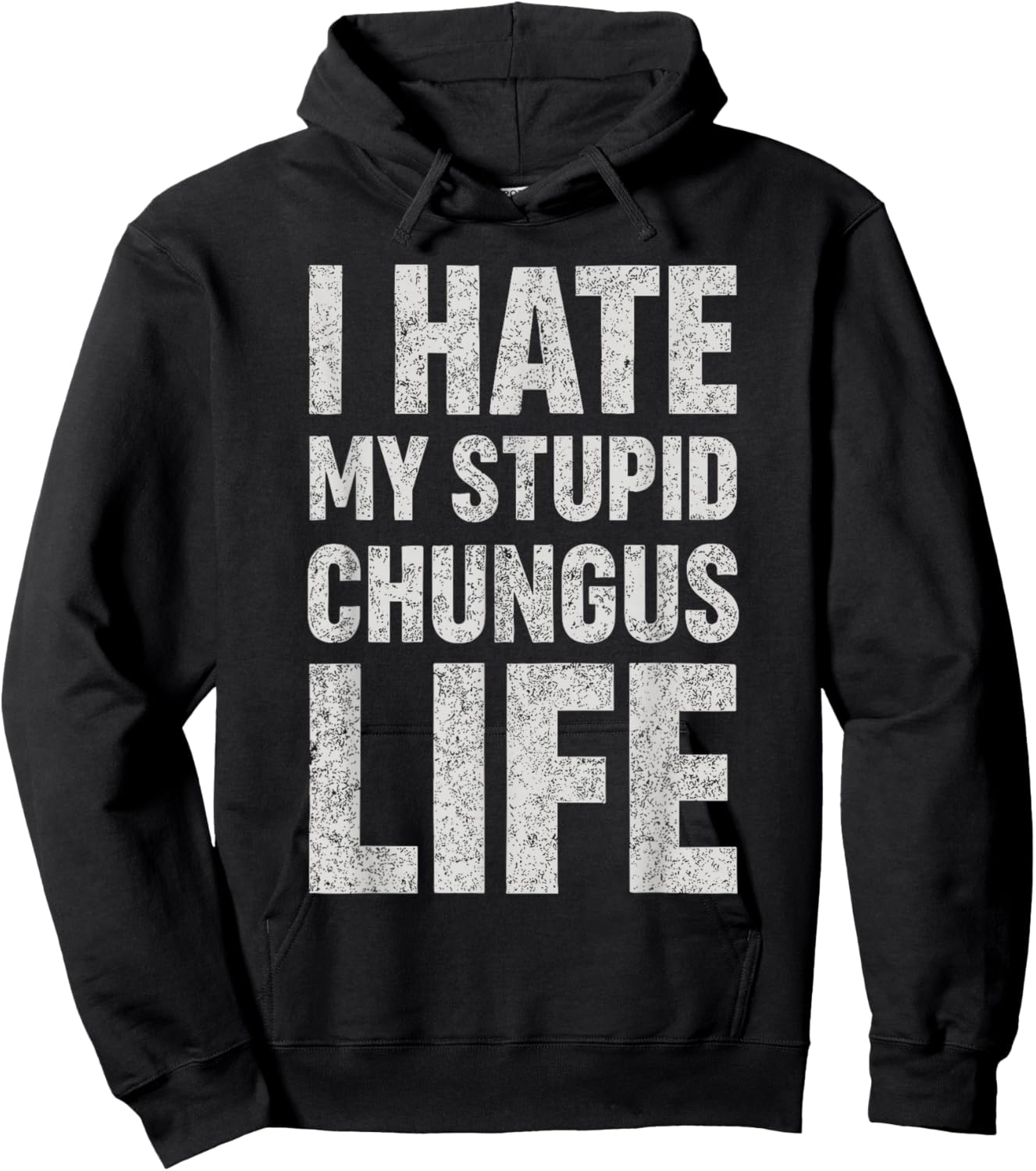 I Hate My Stupid Chungus Life Funny Saying Meme Hoodie - Hoodie | Black