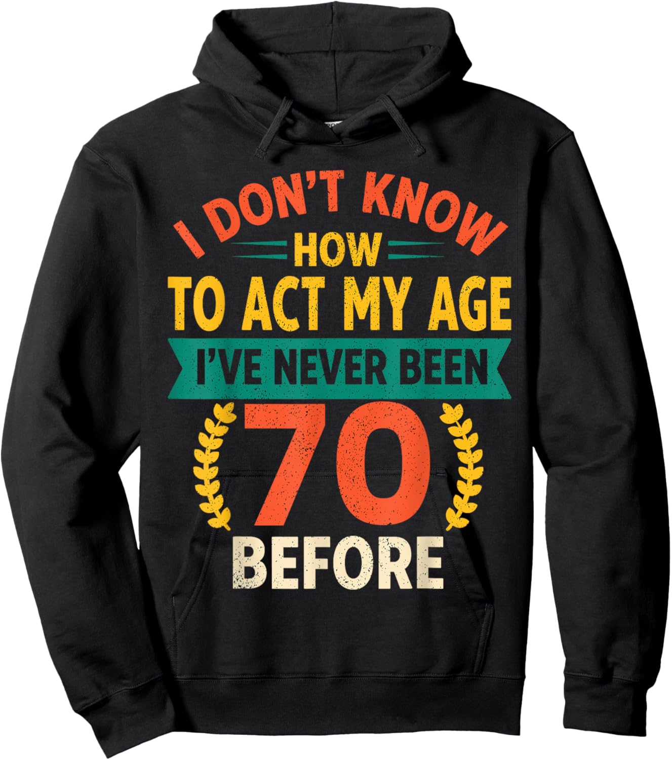 70th Birthday Humour - I Dont Know How to Act My Age Hoodie - Hoodie | Black