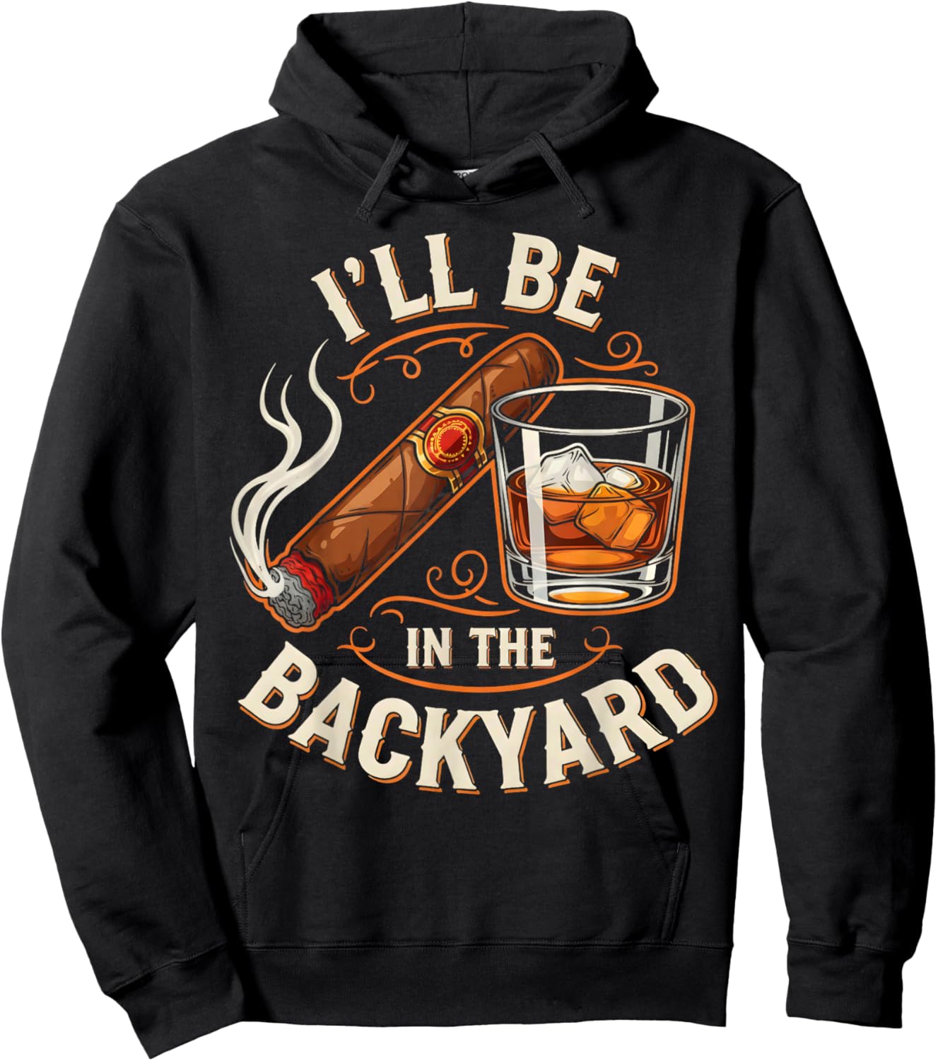 I'll Be in The Backyard Funny Cigar and Bourbon Lovers Hoodie - Hoodie | Black