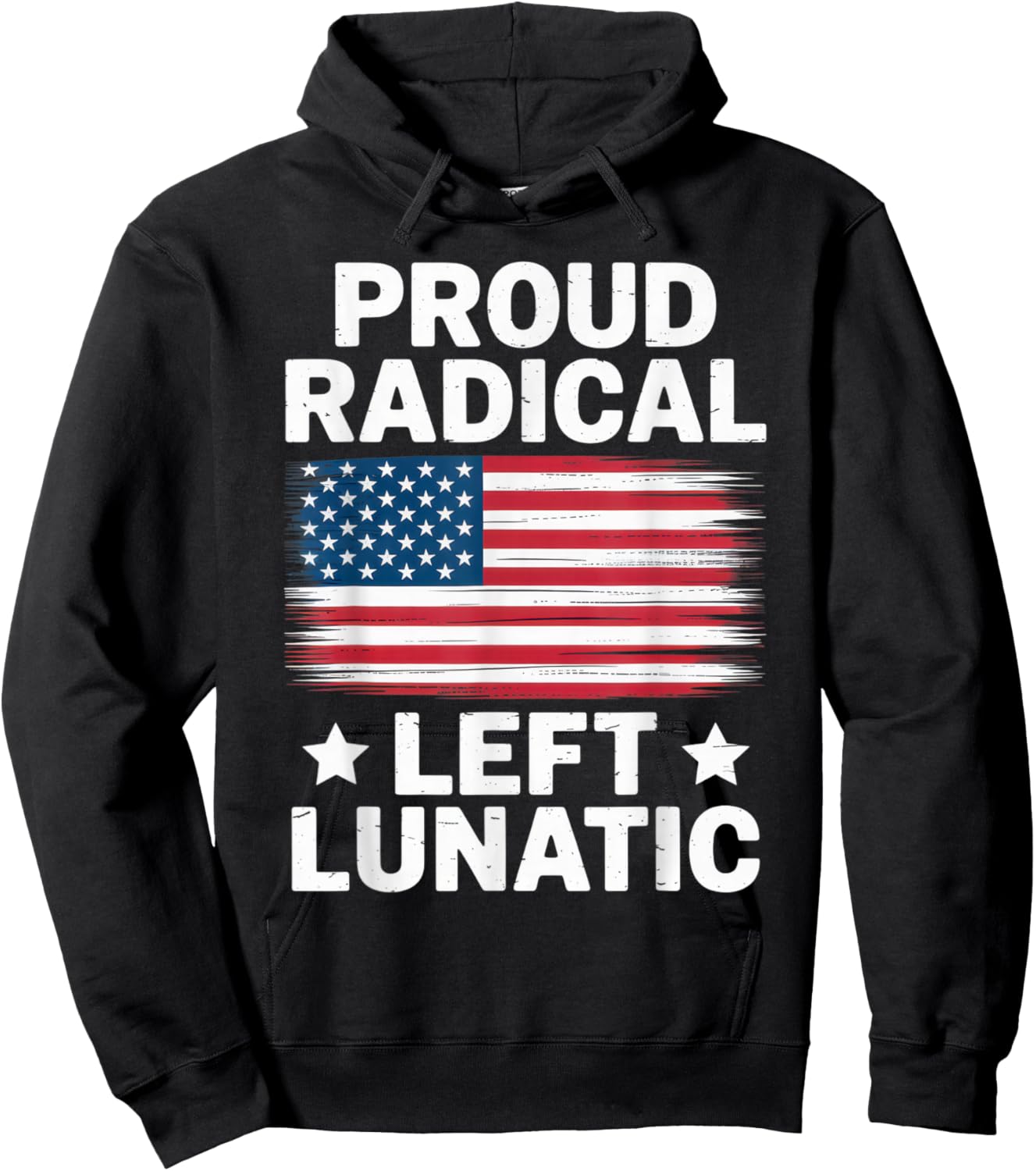 Proud Radical Left Lunatic USA Flag Political Statement Hoodie - Hoodie | Black