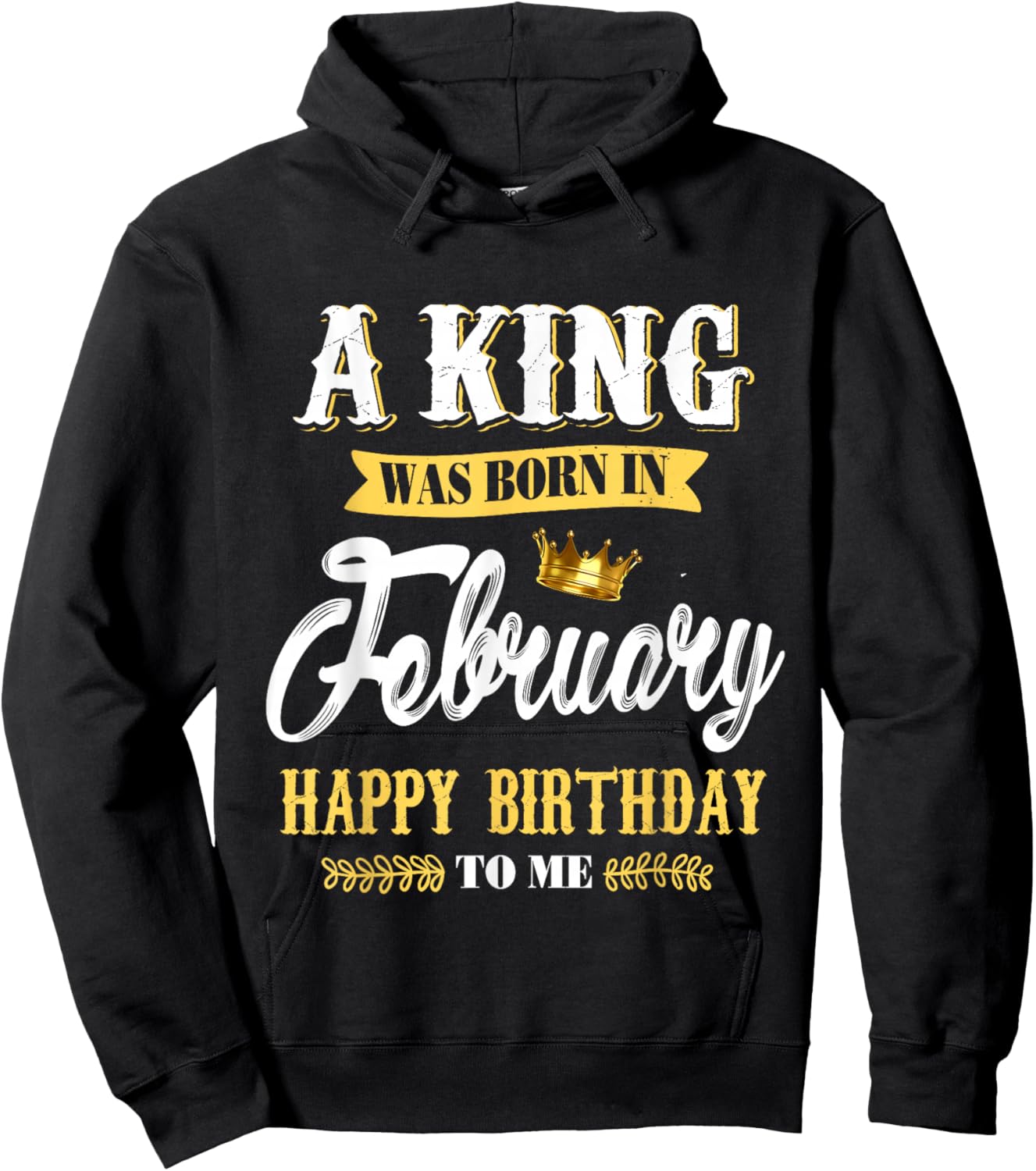 A King was Born in February Happy Birthday to Me Hoodie - Hoodie | Black