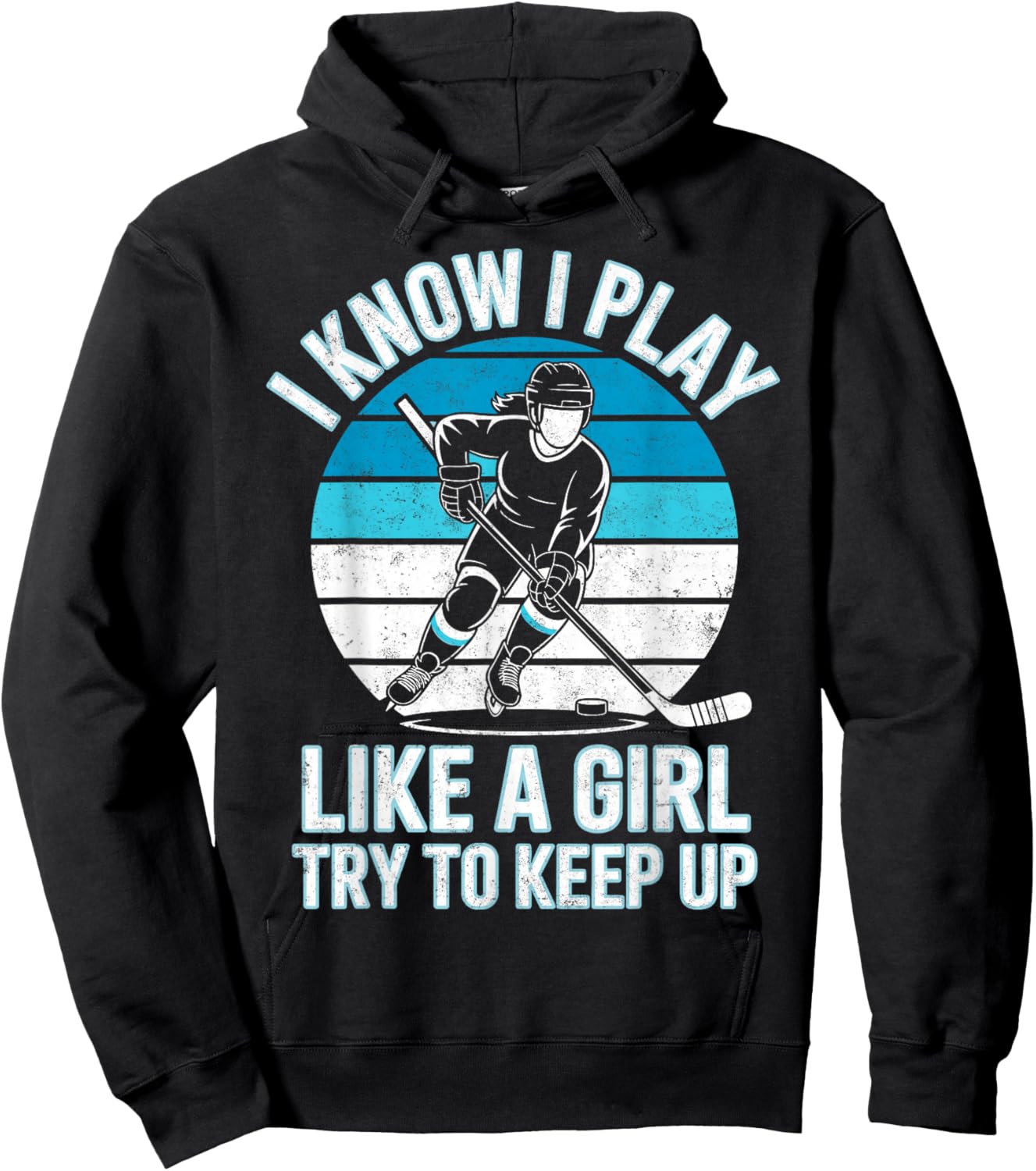 I Know I Play Like a Girl Try to Keep Up Ice Hockey Player Hoodie - Hoodie | Black