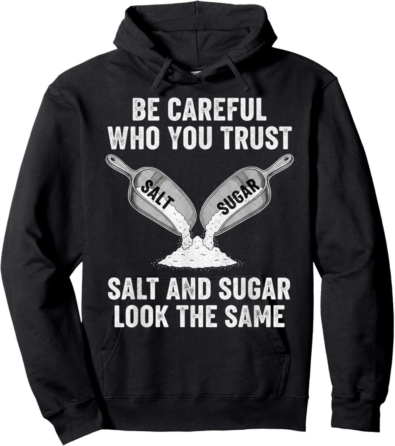 Be Careful Who You Trust Salt and Sugar May Look The Same Hoodie - Hoodie | Black