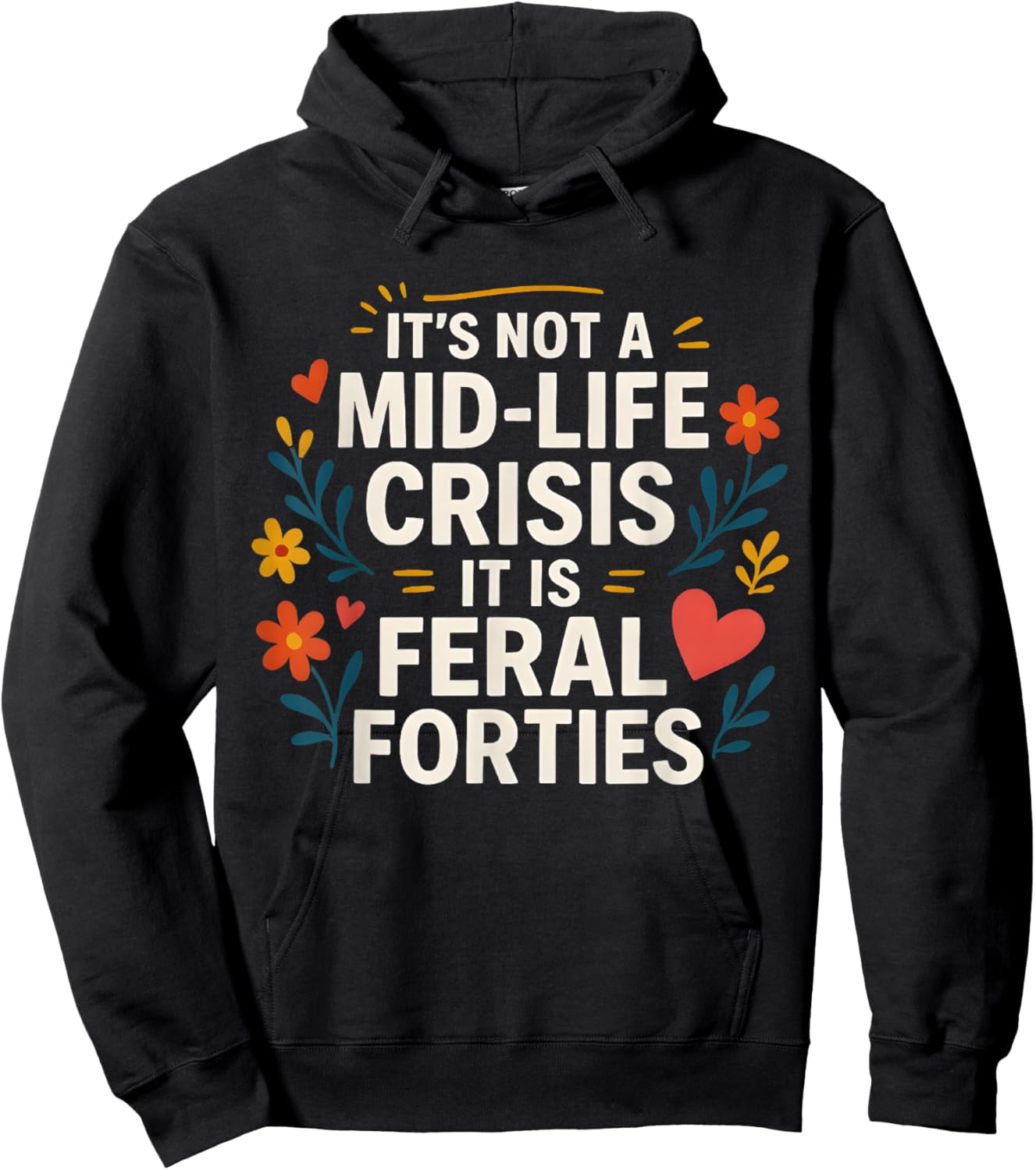 Floral It's Not A Mid-Life Crisis It is Feral Forties Hoodie - Hoodie | Black
