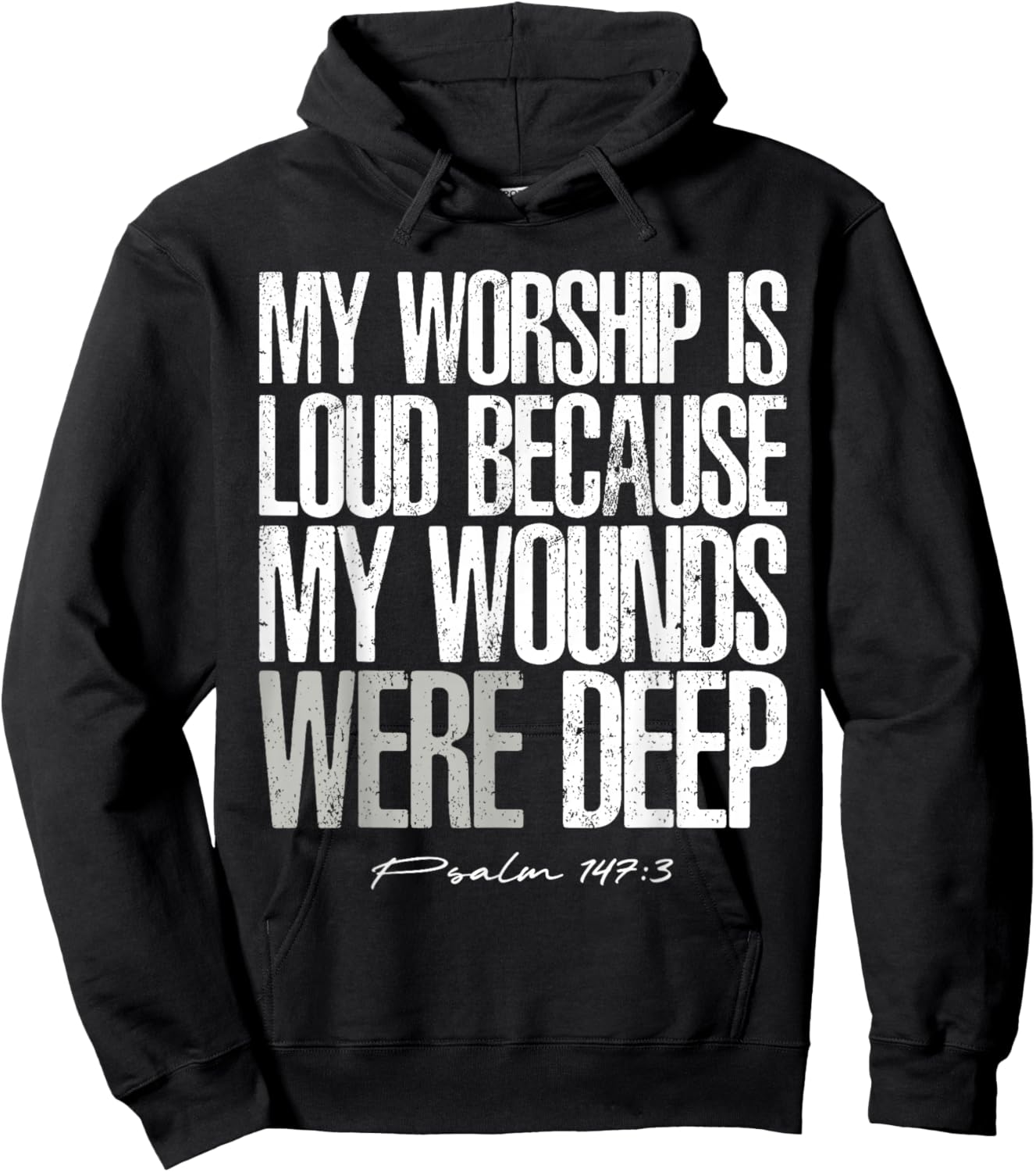 My Worship is Loud Because My Wounds were Deep Psalm 147:3 Hoodie - Hoodie | Black