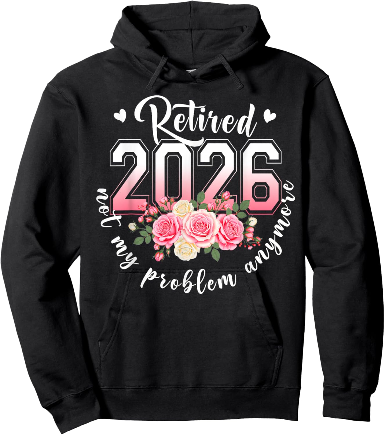 Retired 2026 Not My Problem Anymore Floral Women Retirement Hoodie - Hoodie | Black