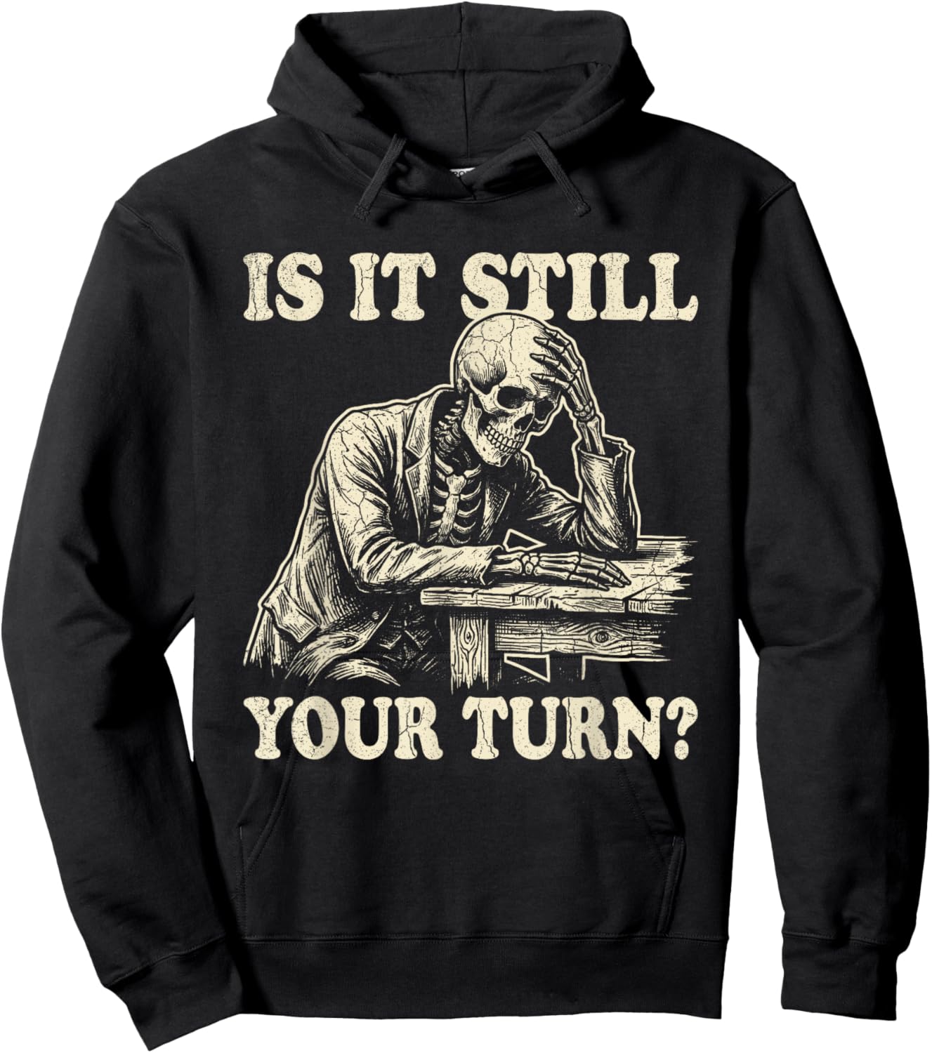 is It Still Your Turn Funny Skeleton Waiting Quote Meme Hoodie - Hoodie | Black