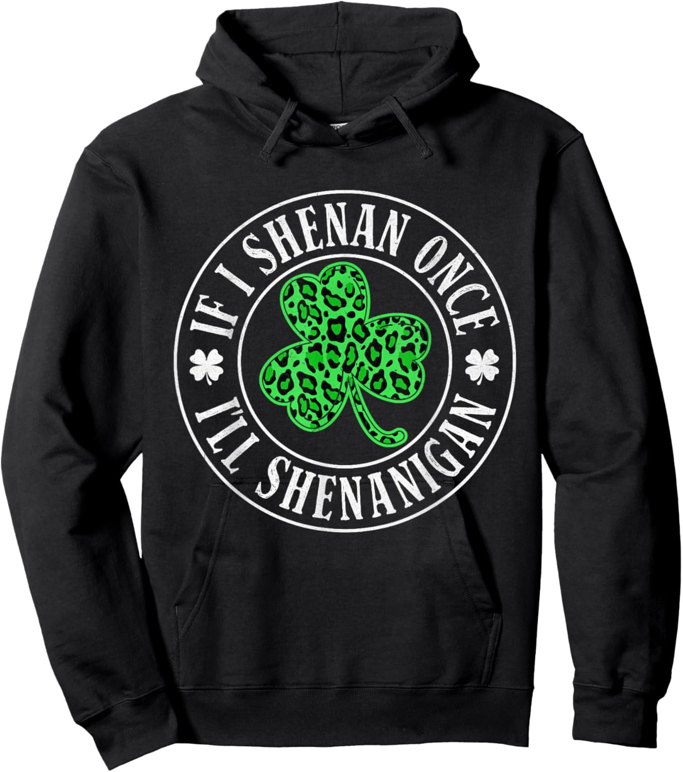 If I Shenan Once I'll Shenanigan Funny St Patricks Day Hoodie - Hoodie | Black