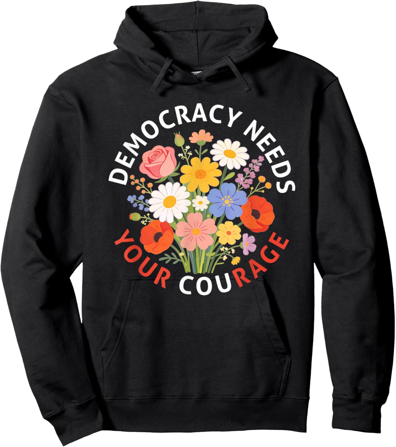 Democracy Needs Your Courage Politics Freedom Protest Floral Hoodie - Hoodie | Black