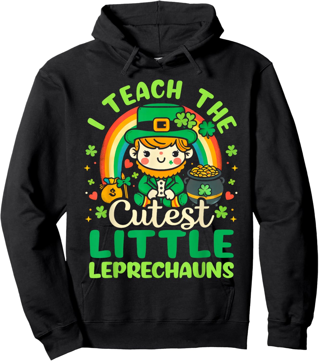 I Teach The Cutiest Little Leprechauns Funny St Patricks Day Hoodie - Hoodie | Black