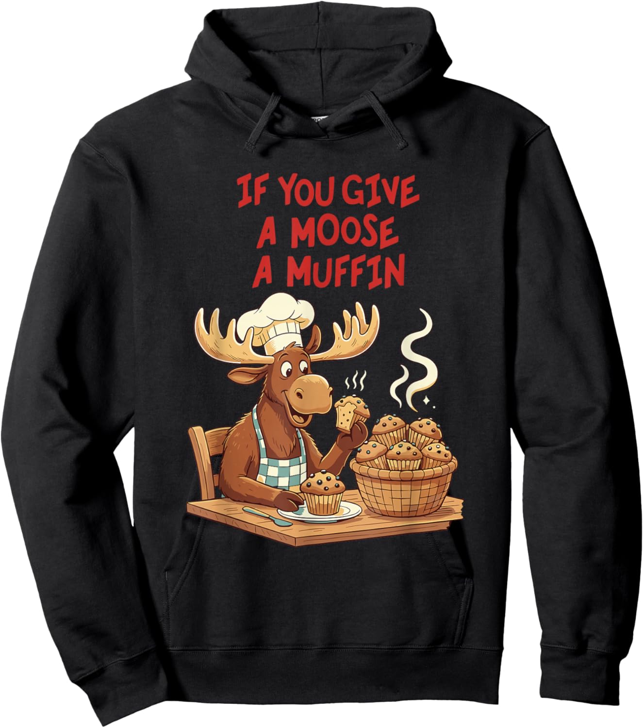 If You Give A Moose A Muffin Funny Baking Pastry Lover Hoodie - Hoodie | Black