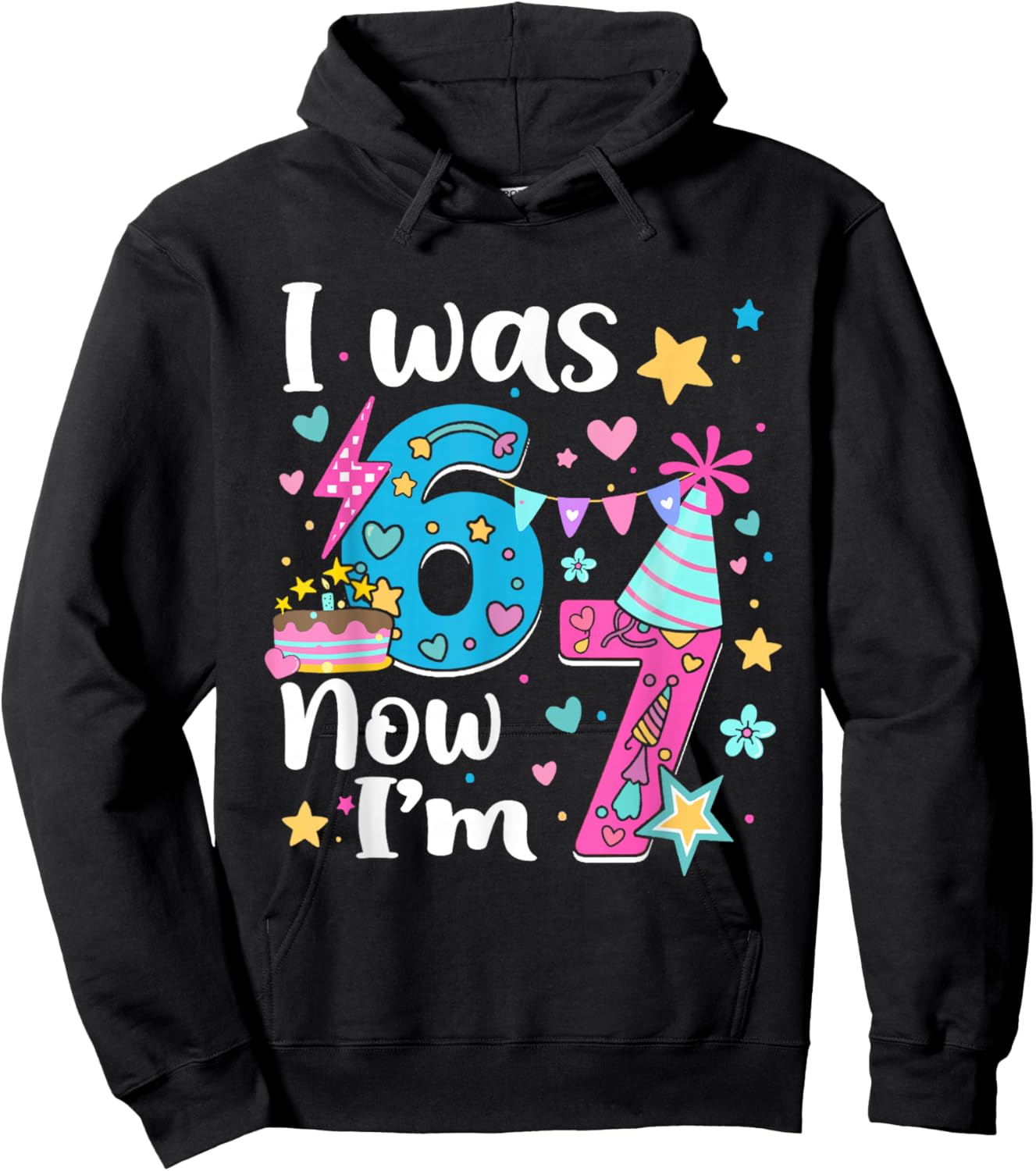 I was 6 Now I'm 7 Birthday Funny 67 Kids Girls 7 Years Old Hoodie - Hoodie | Black