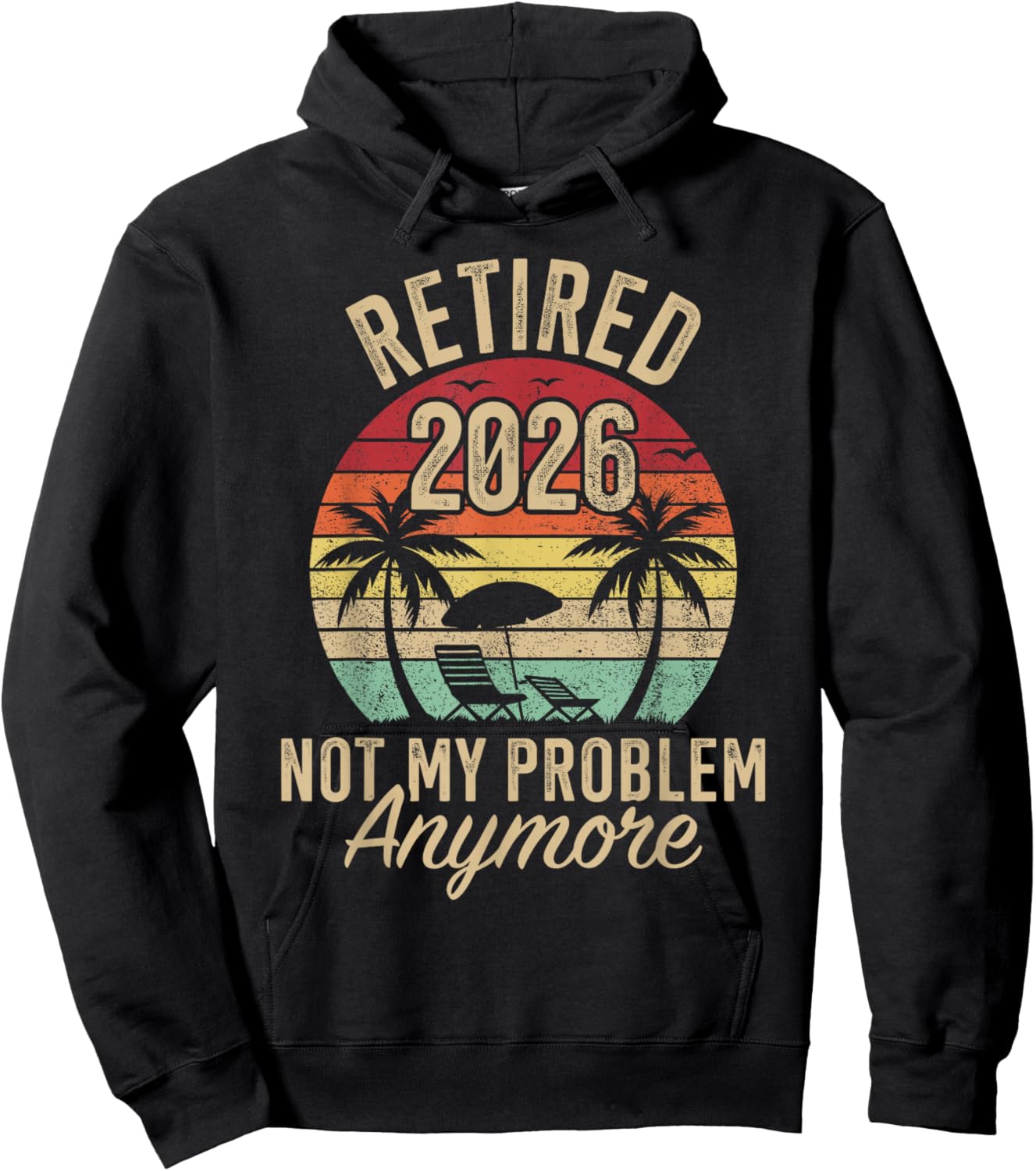 Retired 2026 not My Problem Anymore Retirement Hoodie - Hoodie | Black