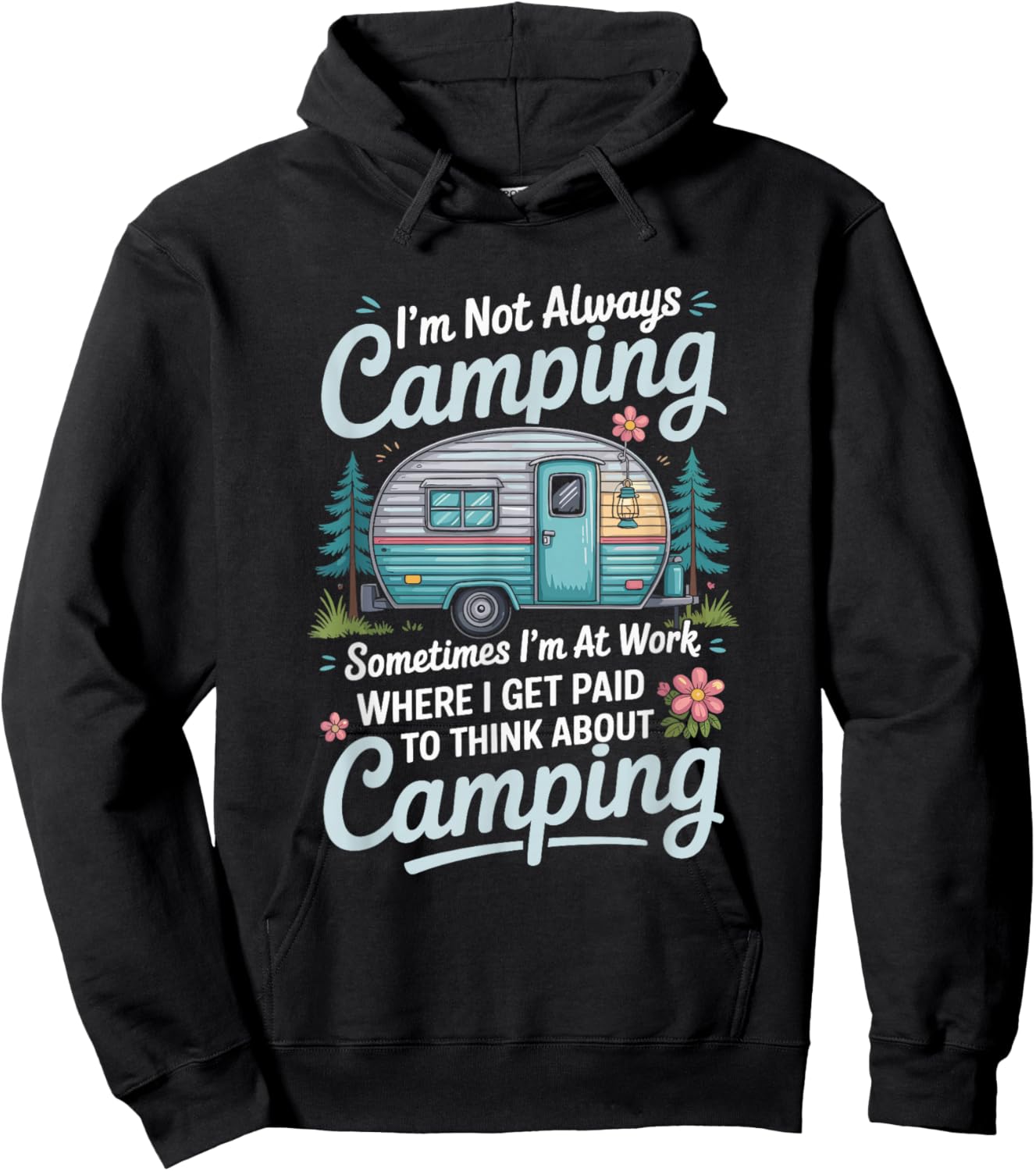 I'm Not Always Camping Sometimes I'm at Work, Camper Camp Hoodie - Hoodie | Black