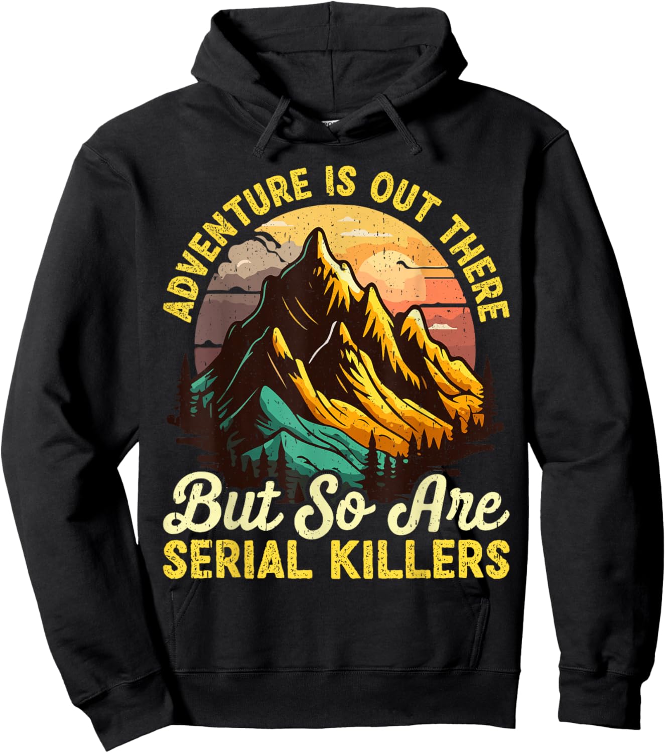 Adventure is Out There but So are Serial Killers Outdoors Hoodie - Hoodie | Black
