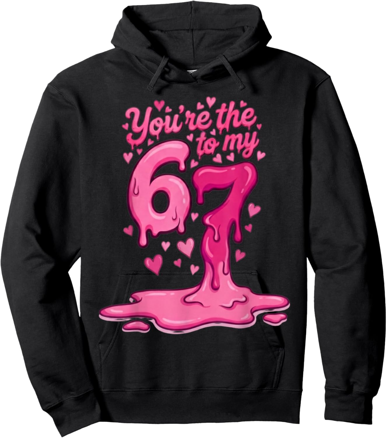 6 7 Valentines 67 You're The 6 to My 7 Funny Men Women Kids Hoodie - Hoodie | Black