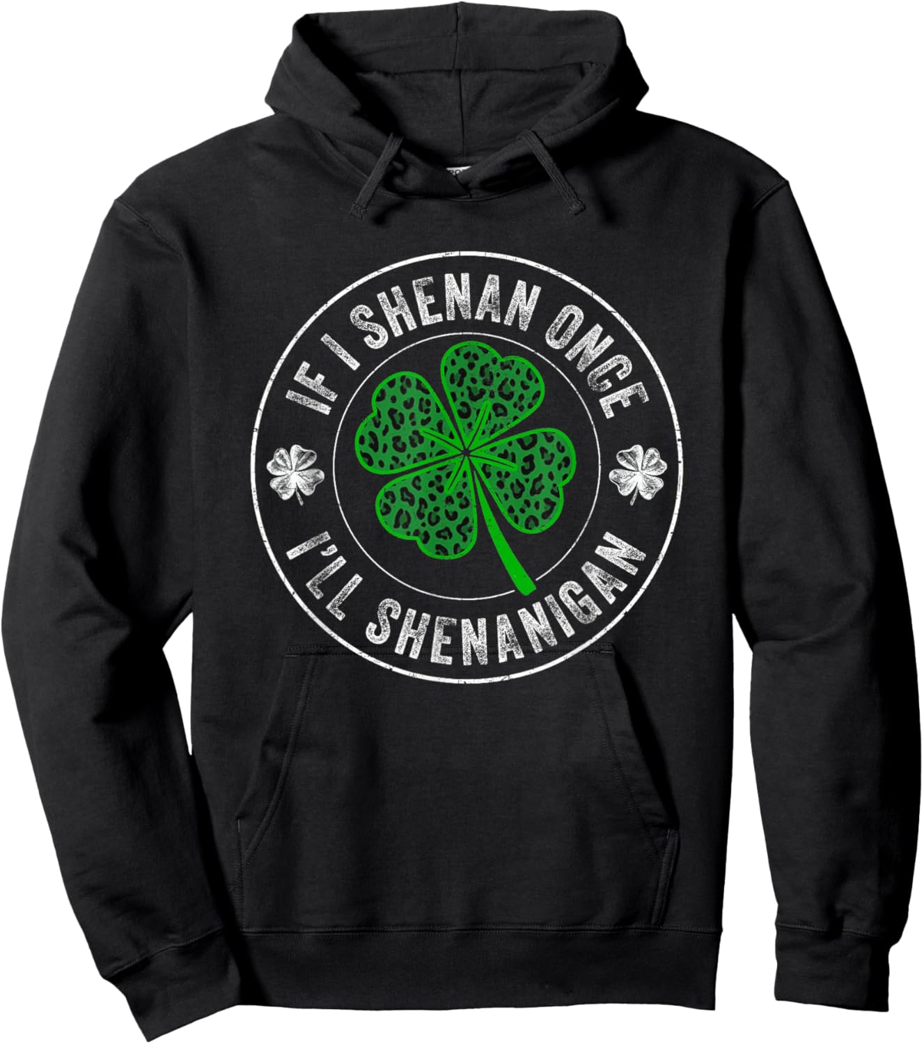St Patricks Day If I Shenan Once I'll Shenanigan Funny Hoodie - Hoodie | Black