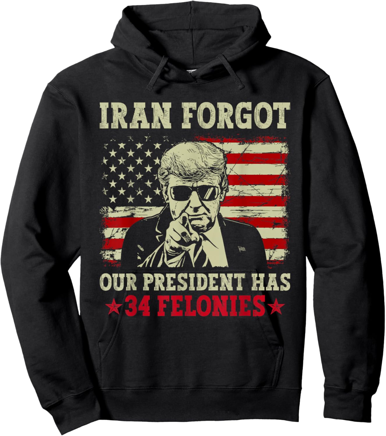 Iran Forgot Our President Has 34 Felonies Vintage US Flag Hoodie - Hoodie | Black