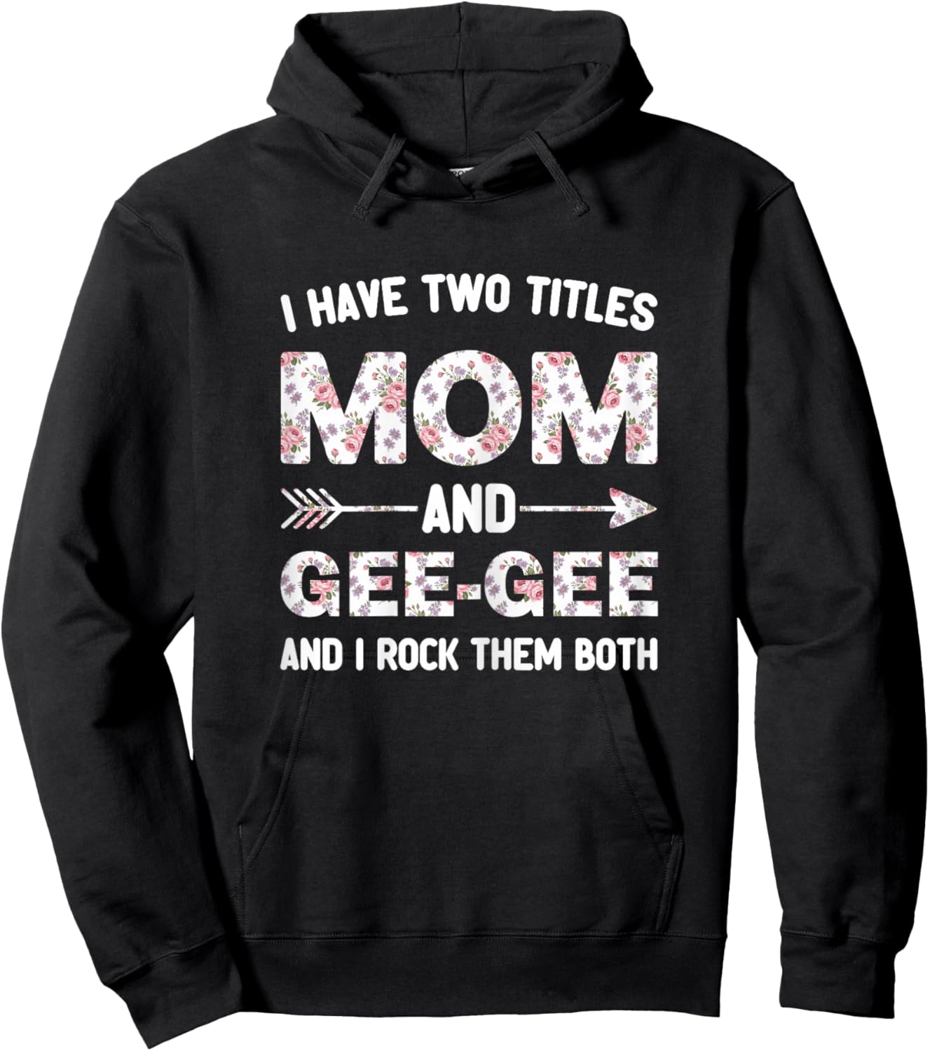 I Have Two 2 Titles Mom and Gee-Gee Floral Flower GeeGee Hoodie - Hoodie | Black