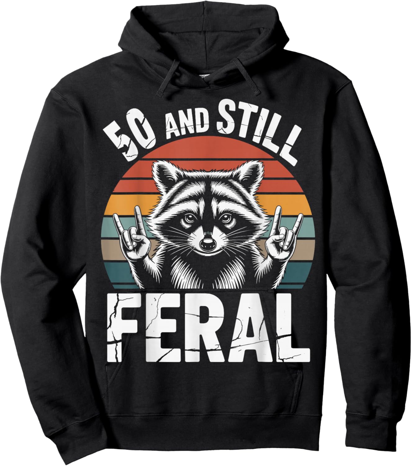 50 and Still Feral 50th Birthday 50 Years Old Funny Hoodie - Hoodie | Black