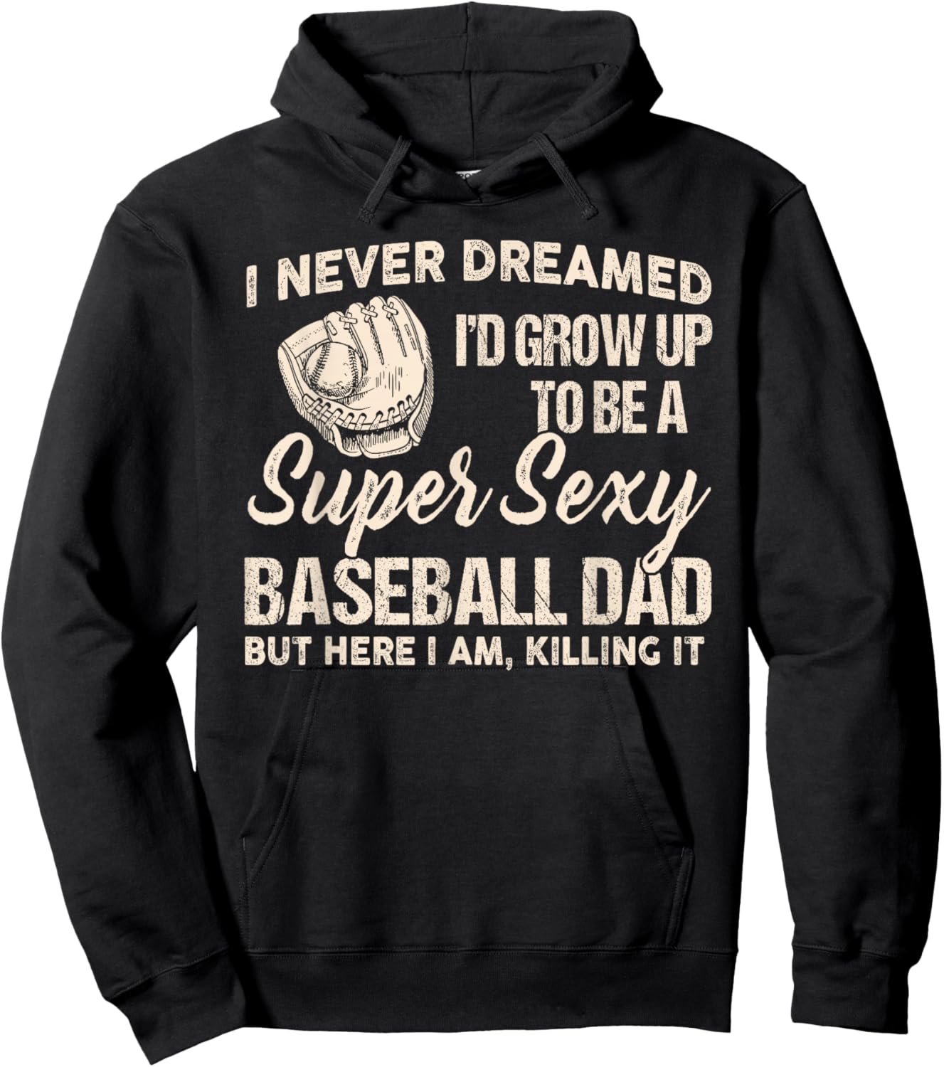 I Never Dreamed I'd Grow up to be a Super Sexy Baseball dad Hoodie - Hoodie | Black