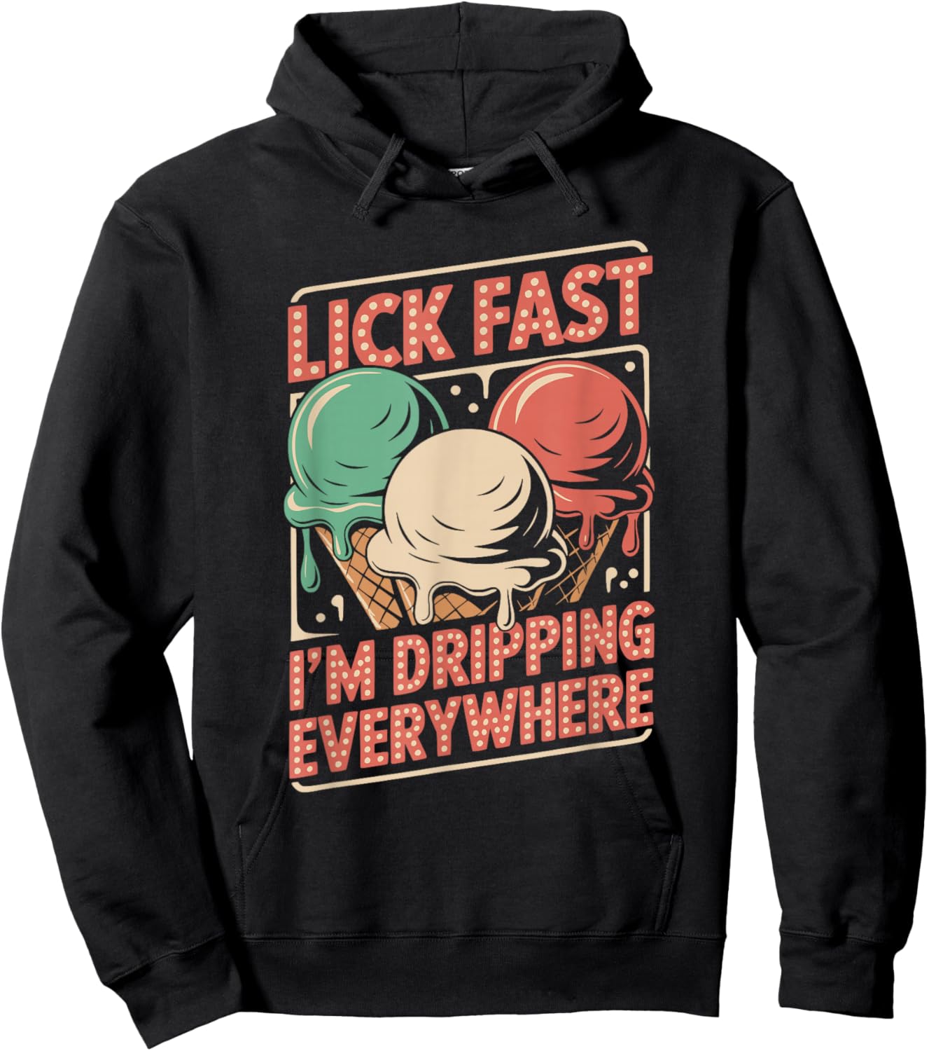 Lick Fast I'm Dripping Everywhere Ice Cream Funny Quote Hoodie - Hoodie | Black