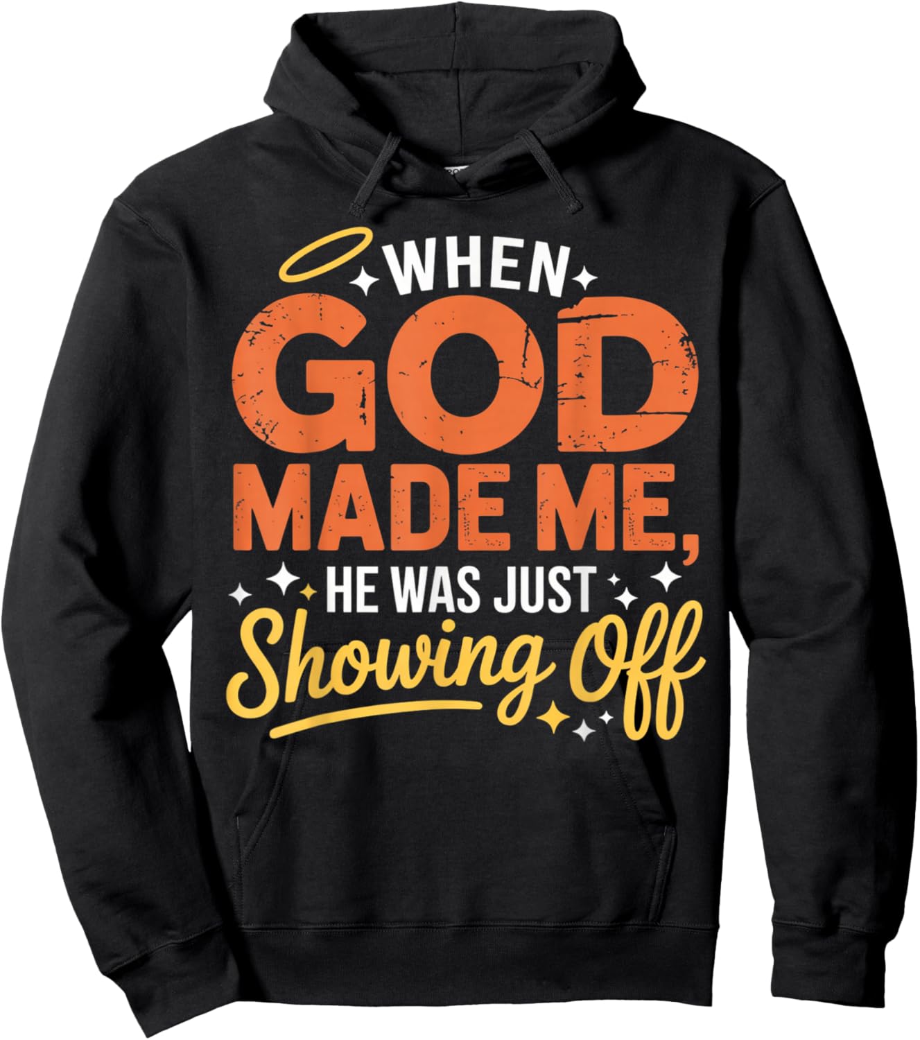 When God Made Me He was Just Showing Off Funny Sayings Humor Hoodie - Hoodie | Black
