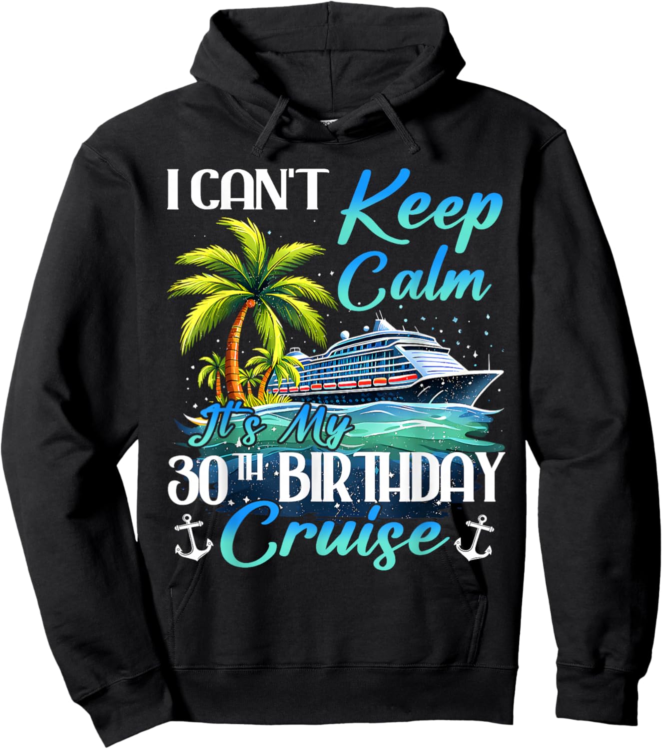Keep Calm It's My 30th Birthday Cruise Tropical Gift Hoodie - Hoodie | Black